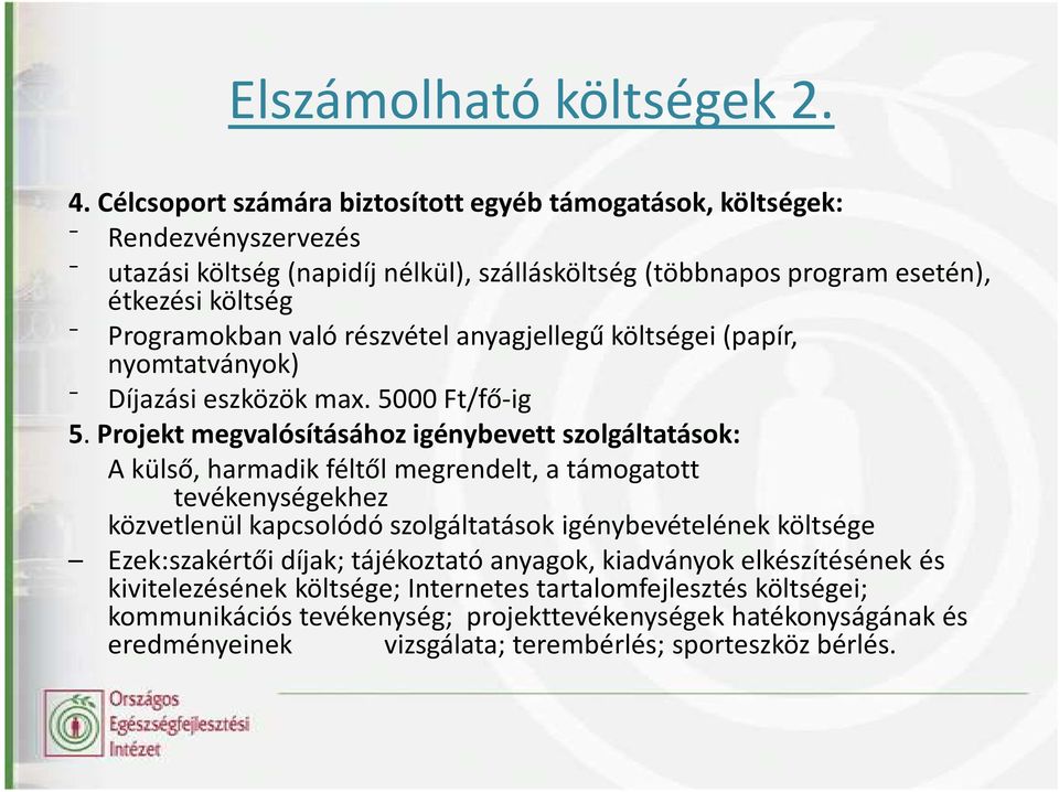 való részvétel anyagjellegű költségei (papír, nyomtatványok) Díjazási eszközök max. 5000 Ft/fő-ig 5.