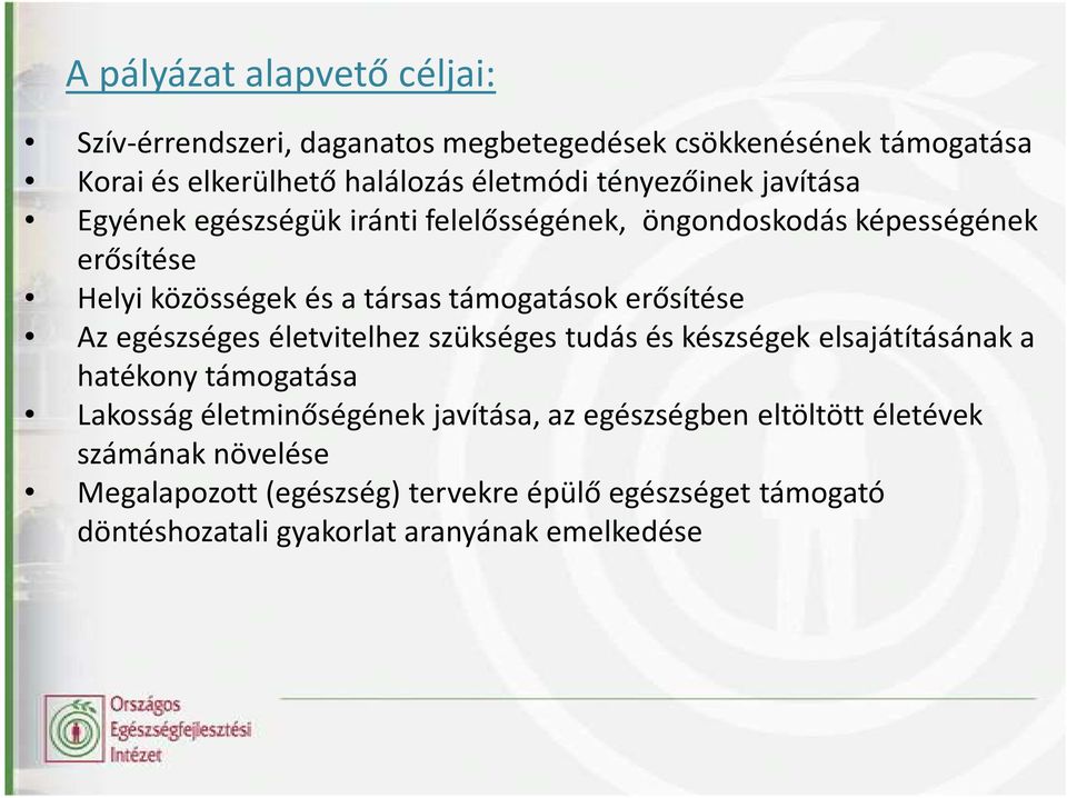 erősítése Az egészséges életvitelhez szükséges tudás és készségek elsajátításának a hatékony támogatása Lakosság életminőségének javítása, az