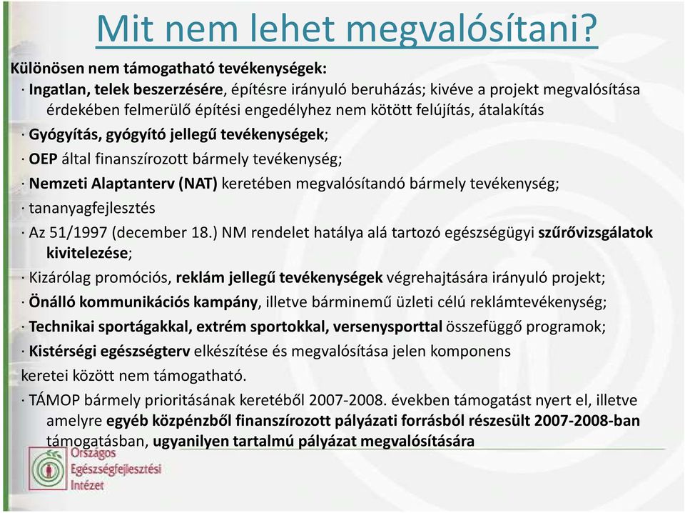 átalakítás Gyógyítás, gyógyító jellegű tevékenységek; OEP által finanszírozott bármely tevékenység; Nemzeti Alaptanterv (NAT) keretében megvalósítandó bármely tevékenység; tananyagfejlesztés Az