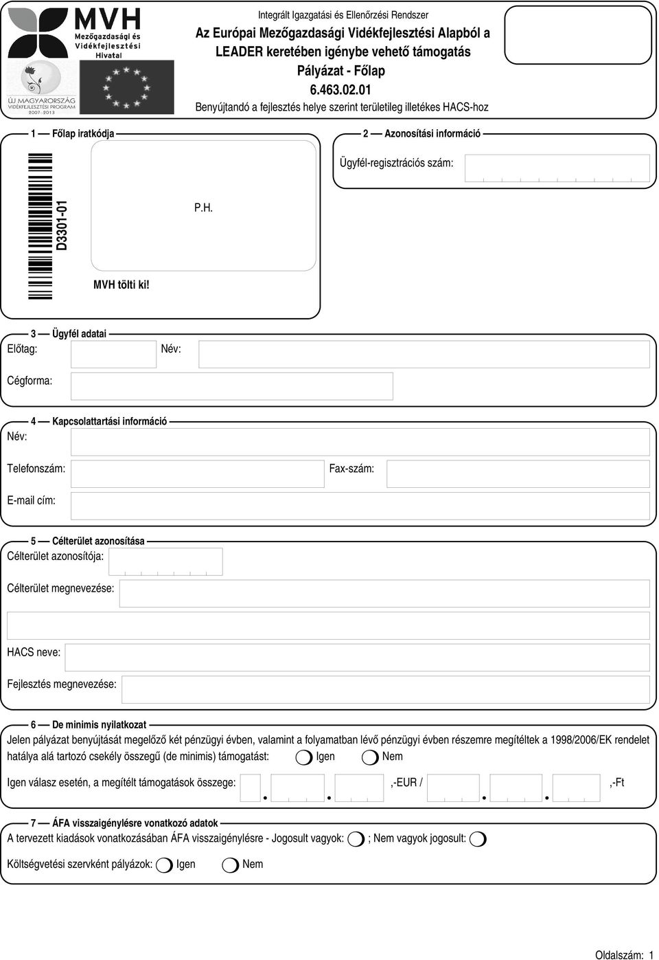 3 Ügyfél adatai Előtag: Név: Cégforma: 4 Kapcsolattartási információ Név: Telefonszám: Fax-szám: E-mail cím: 5 Célterület azonosítása Célterület azonosítója: Célterület megnevezése: HACS neve: