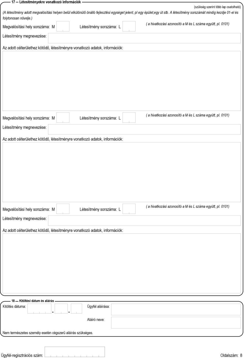 0101) Létesítmény sorszáma: L Létesítmény megnevezése: Az adott célterülethez kötődő, létesítményre vonatkozó adatok, információk: Létesítmény megnevezése: Létesítmény sorszáma: L ( a hivatkozási