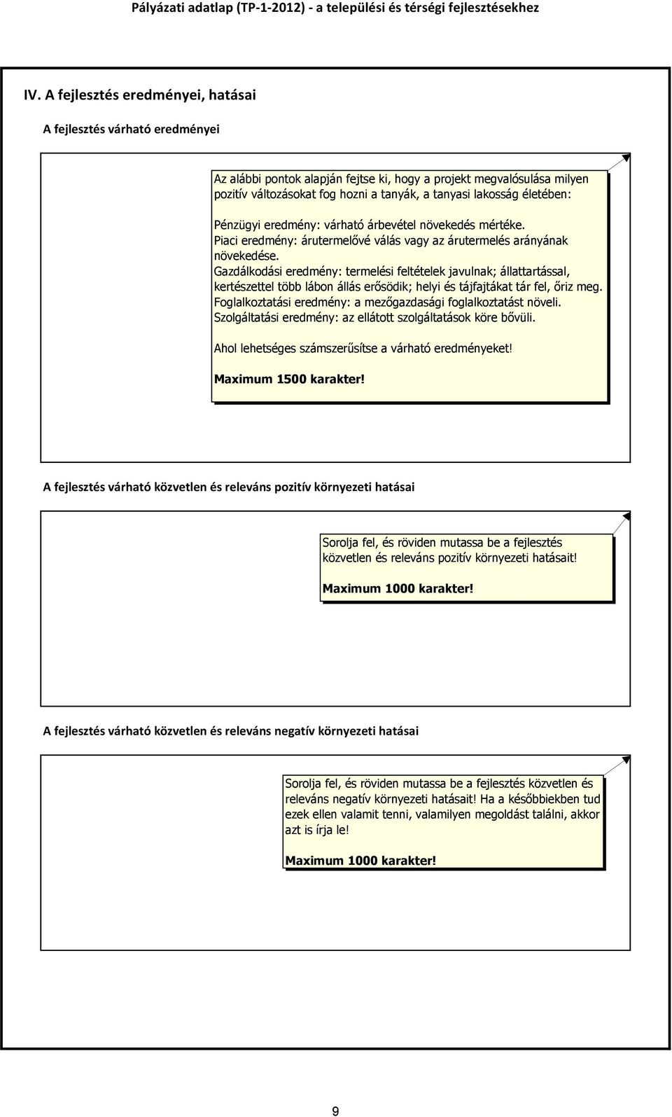 Gazdálkodási eredmény: termelési feltételek javulnak; állattartással, kertészettel több lábon állás erősödik; helyi és tájfajtákat tár fel, őriz meg.