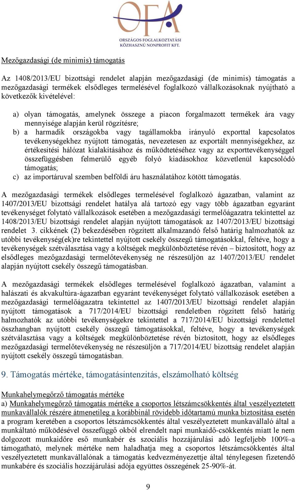 irányuló exporttal kapcsolatos tevékenységekhez nyújtott támogatás, nevezetesen az exportált mennyiségekhez, az értékesítési hálózat kialakításához és működtetéséhez vagy az exporttevékenységgel