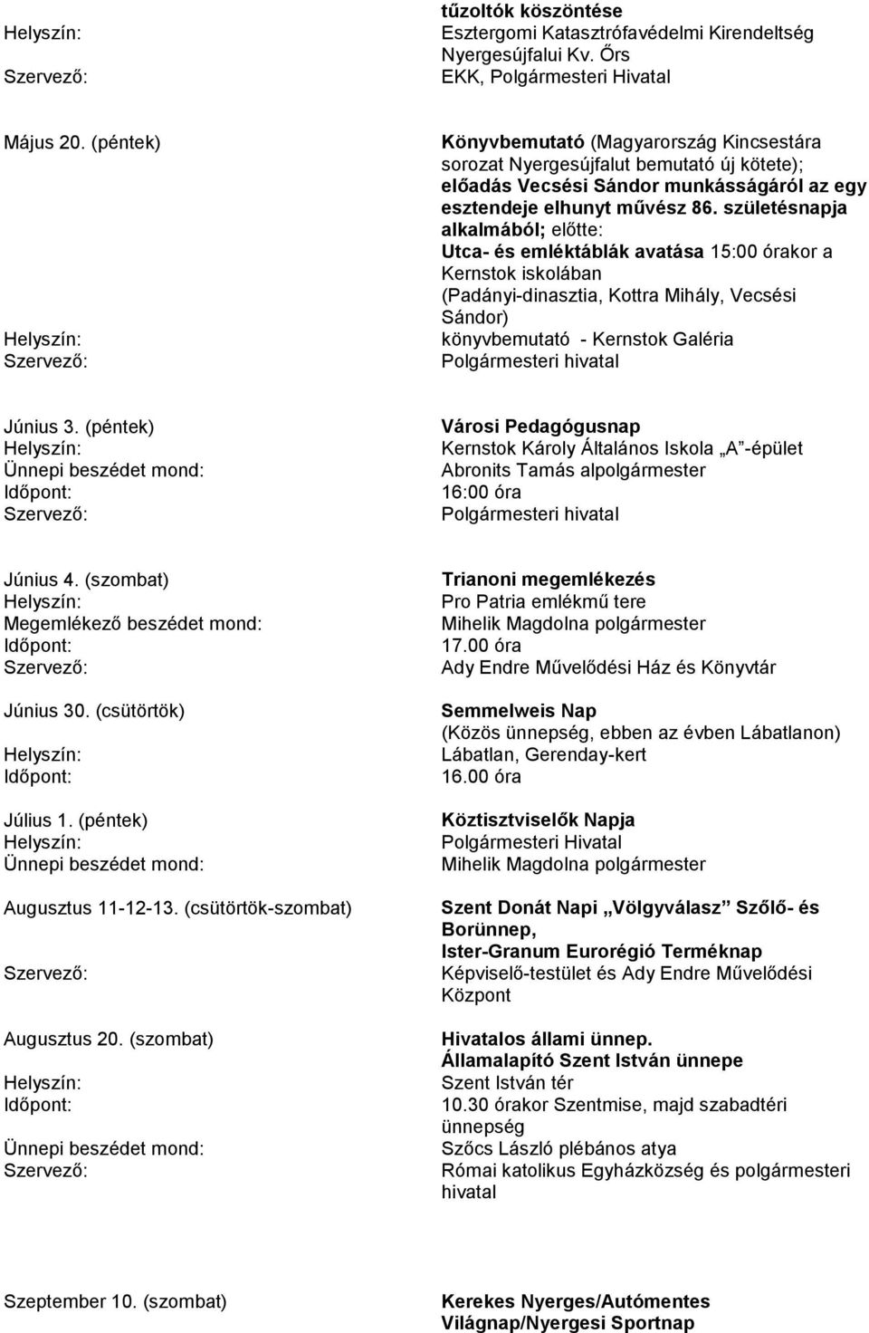 születésnapja alkalmából; előtte: Utca- és emléktáblák avatása órakor a Kernstok iskolában (Padányi-dinasztia, Kottra Mihály, Vecsési Sándor) könyvbemutató - Polgármesteri hivatal Június 3.