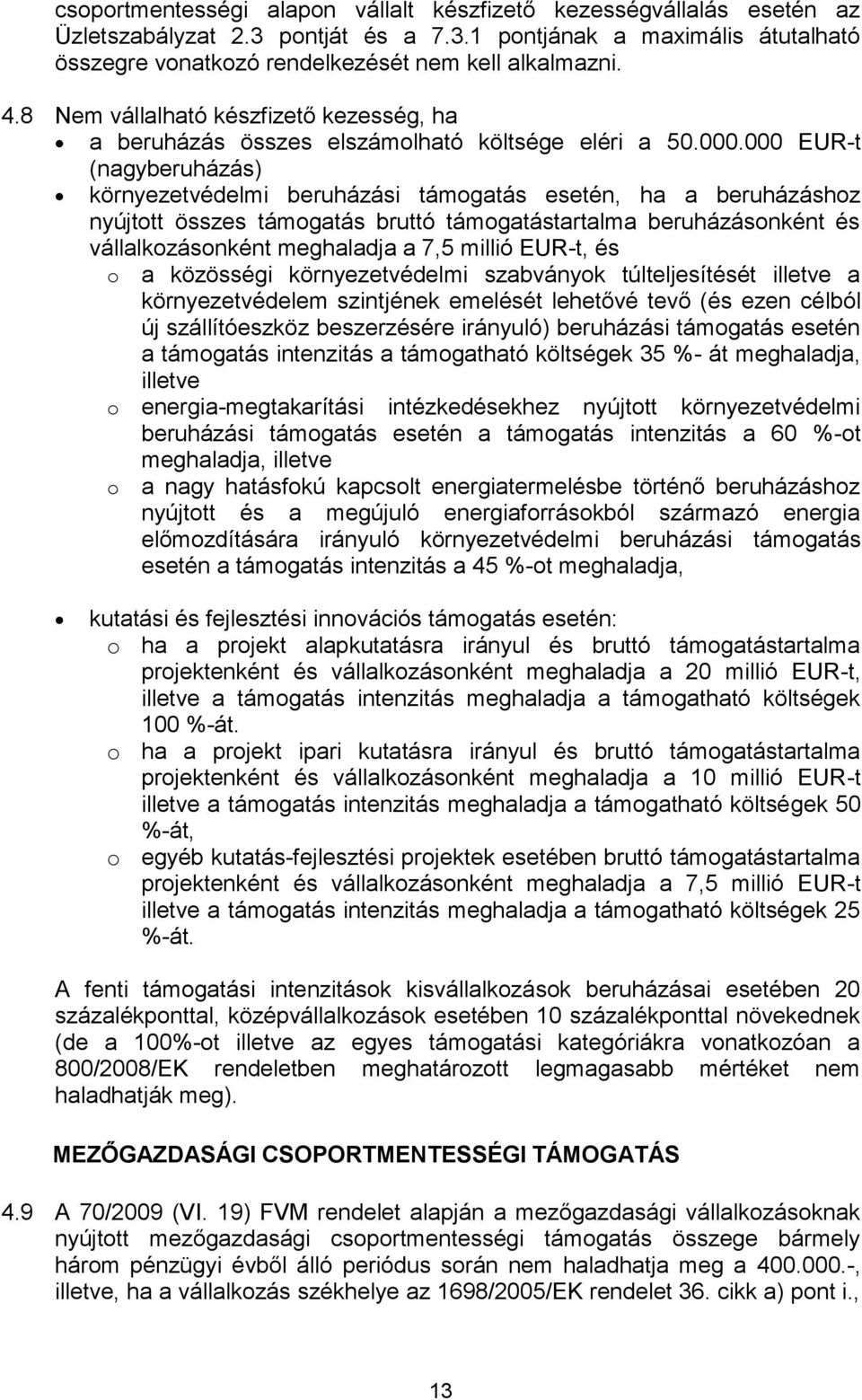 000 EUR-t (nagyberuházás) környezetvédelmi beruházási támogatás esetén, ha a beruházáshoz nyújtott összes támogatás bruttó támogatástartalma beruházásonként és vállalkozásonként meghaladja a 7,5