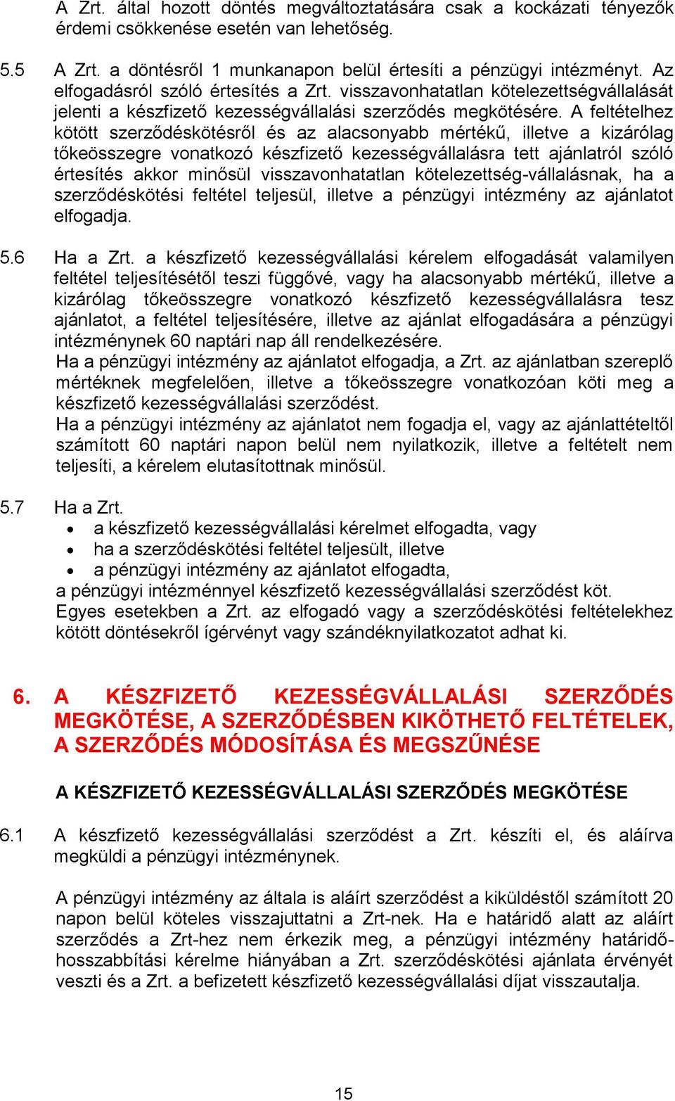 A feltételhez kötött szerződéskötésről és az alacsonyabb mértékű, illetve a kizárólag tőkeösszegre vonatkozó készfizető kezességvállalásra tett ajánlatról szóló értesítés akkor minősül