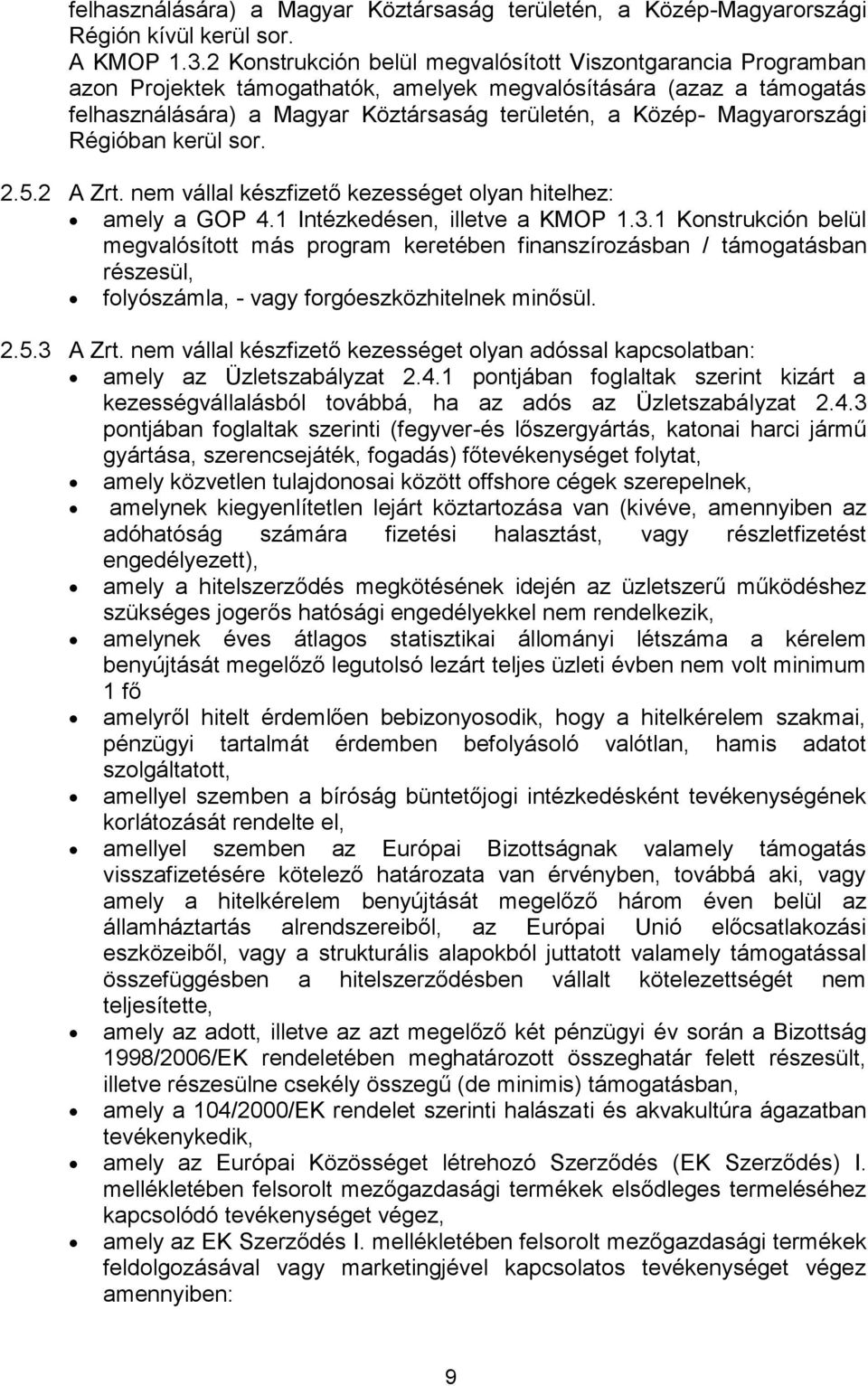 Magyarországi Régióban kerül sor. 2.5.2 A Zrt. nem vállal készfizető kezességet olyan hitelhez: amely a GOP 4.1 Intézkedésen, illetve a KMOP 1.3.