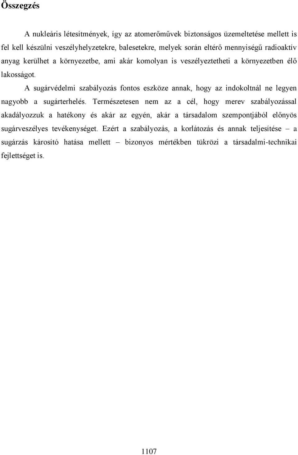 A sugárvédelmi szabályozás fontos eszköze annak, hogy az indokoltnál ne legyen nagyobb a sugárterhelés.