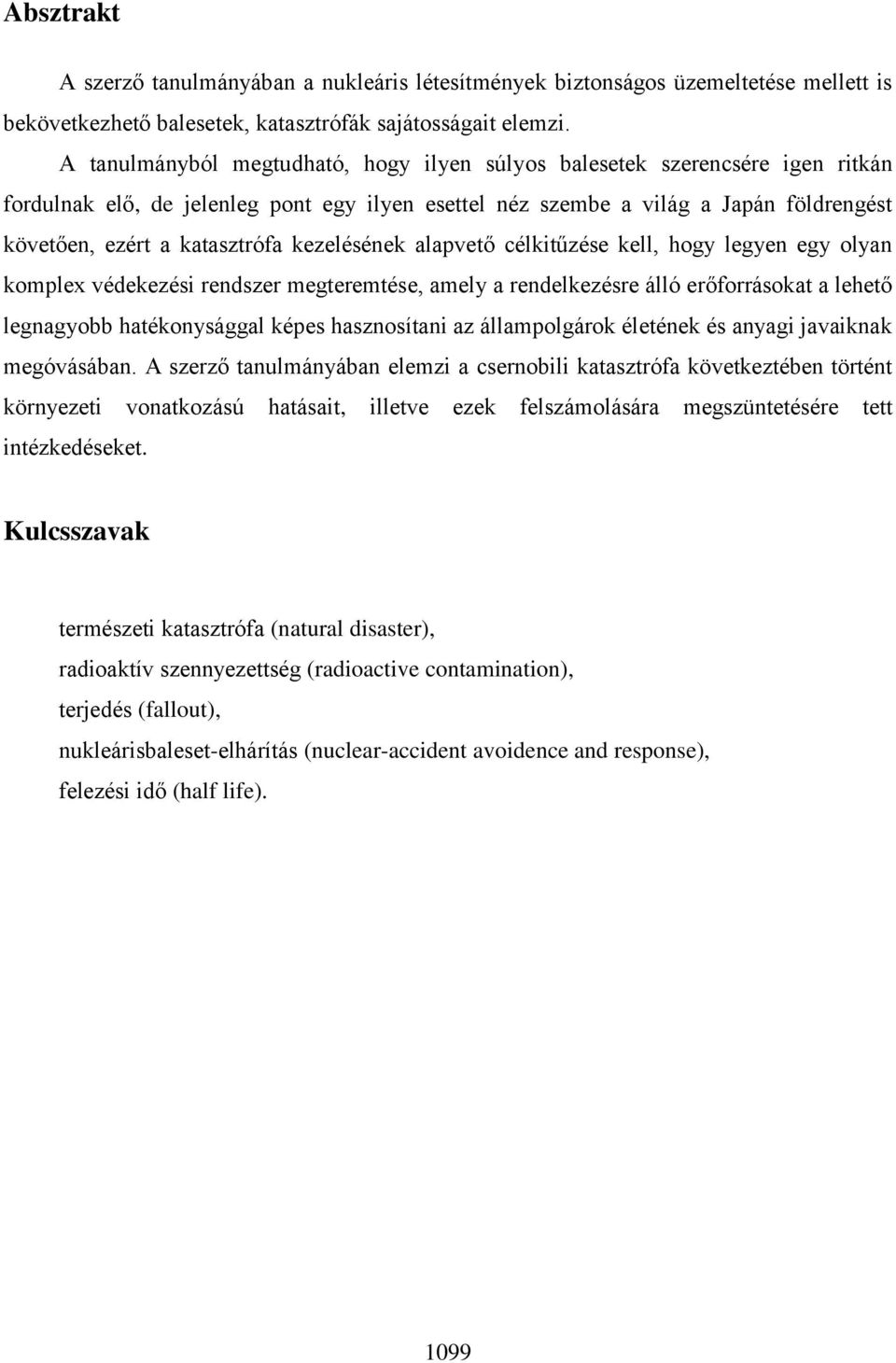 kezelésének alapvető célkitűzése kell, hogy legyen egy olyan komplex védekezési rendszer megteremtése, amely a rendelkezésre álló erőforrásokat a lehető legnagyobb hatékonysággal képes hasznosítani