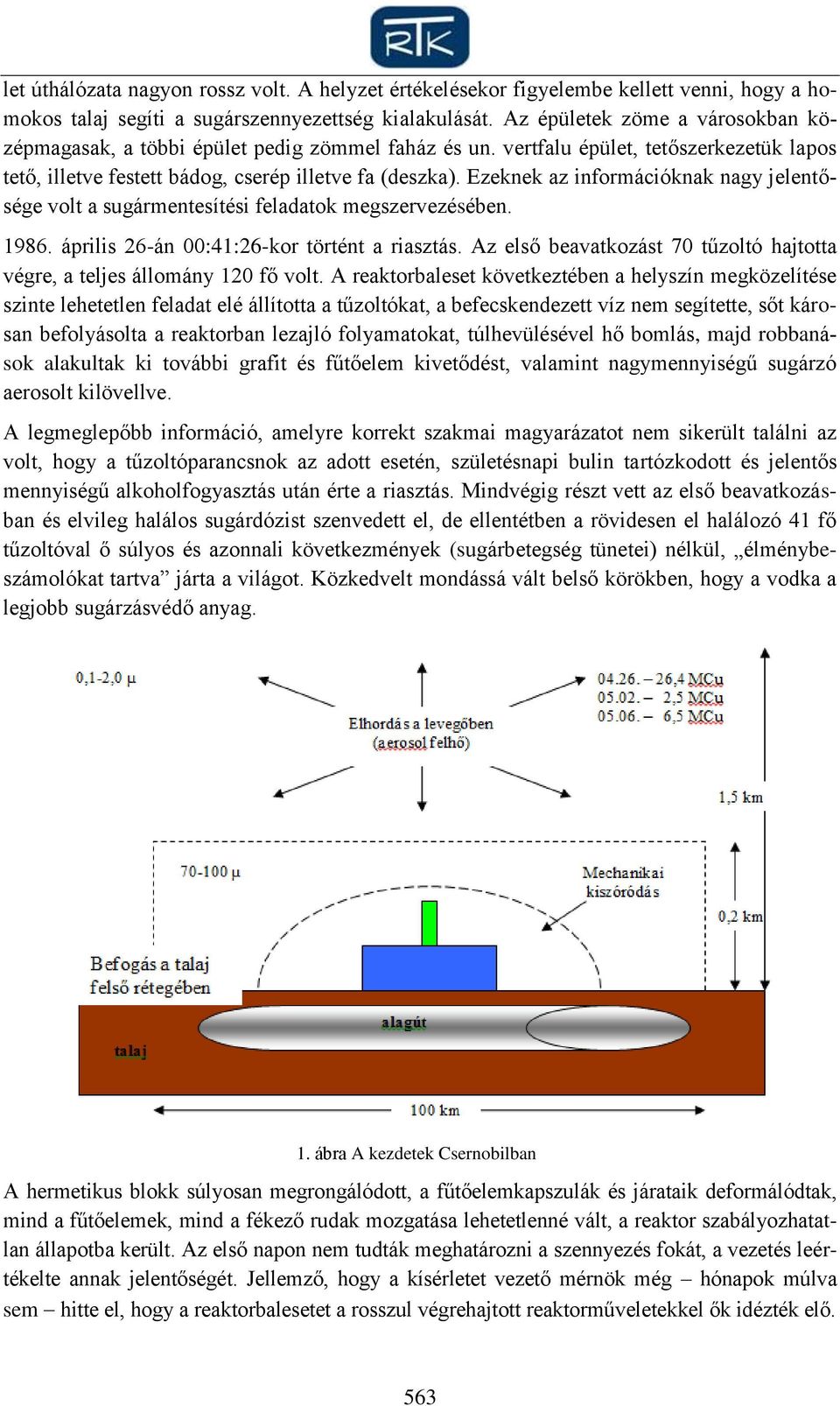 Ezeknek az információknak nagy jelentősége volt a sugármentesítési feladatok megszervezésében. 1986. április 26-án 00:41:26-kor történt a riasztás.