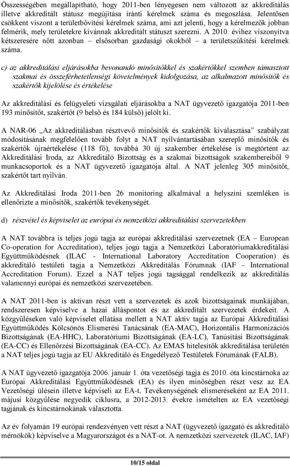 évihez viszonyítva kétszeresére nőtt azonban elsősorban gazdasági okokból a területszűkítési kérelmek száma.