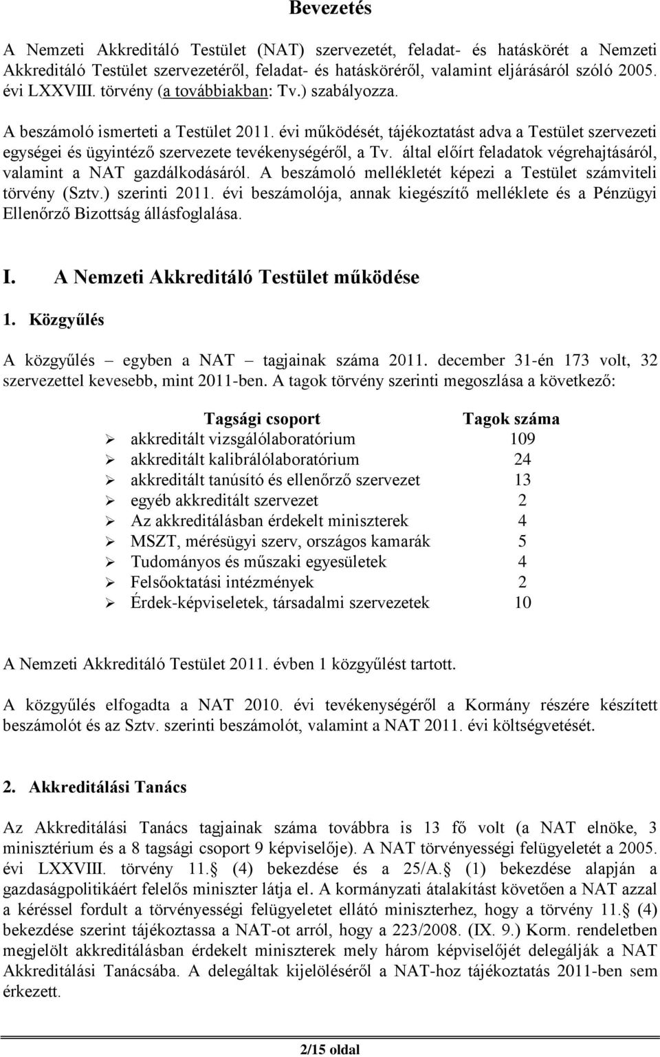 által előírt feladatok végrehajtásáról, valamint a NAT gazdálkodásáról. A beszámoló mellékletét képezi a Testület számviteli törvény (Sztv.) szerinti 2011.