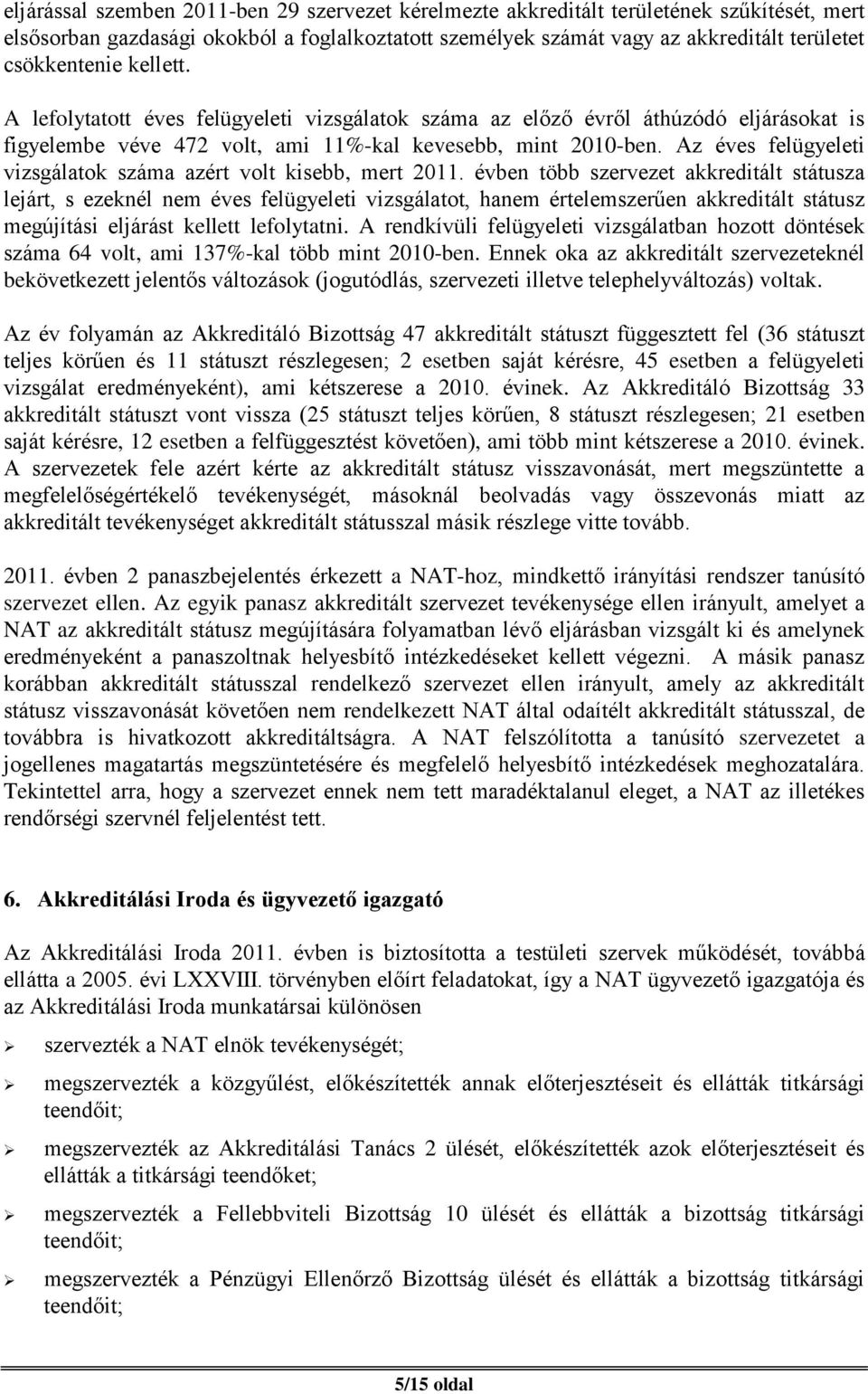 Az éves felügyeleti vizsgálatok száma azért volt kisebb, mert 2011.