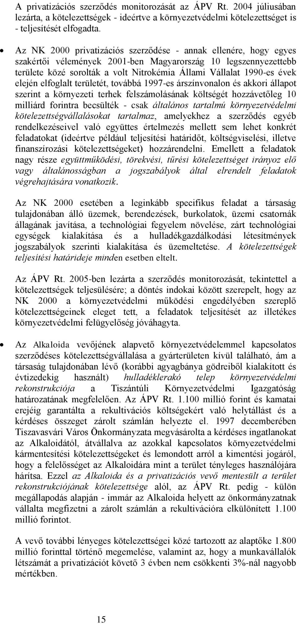 elején elfoglalt területét, továbbá 1997-es árszínvonalon és akkori állapot szerint a környezeti terhek felszámolásának költségét hozzávetőleg 10 milliárd forintra becsülték - csak általános tartalmú