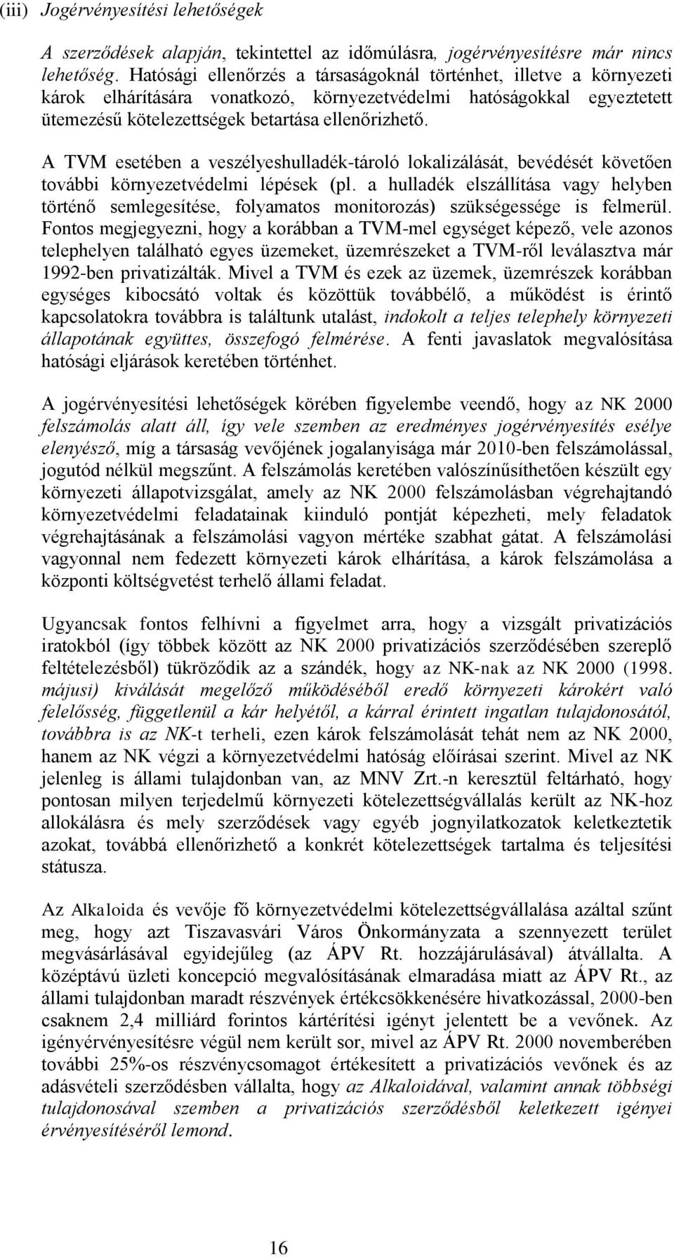 A TVM esetében a veszélyeshulladék-tároló lokalizálását, bevédését követően további környezetvédelmi lépések (pl.