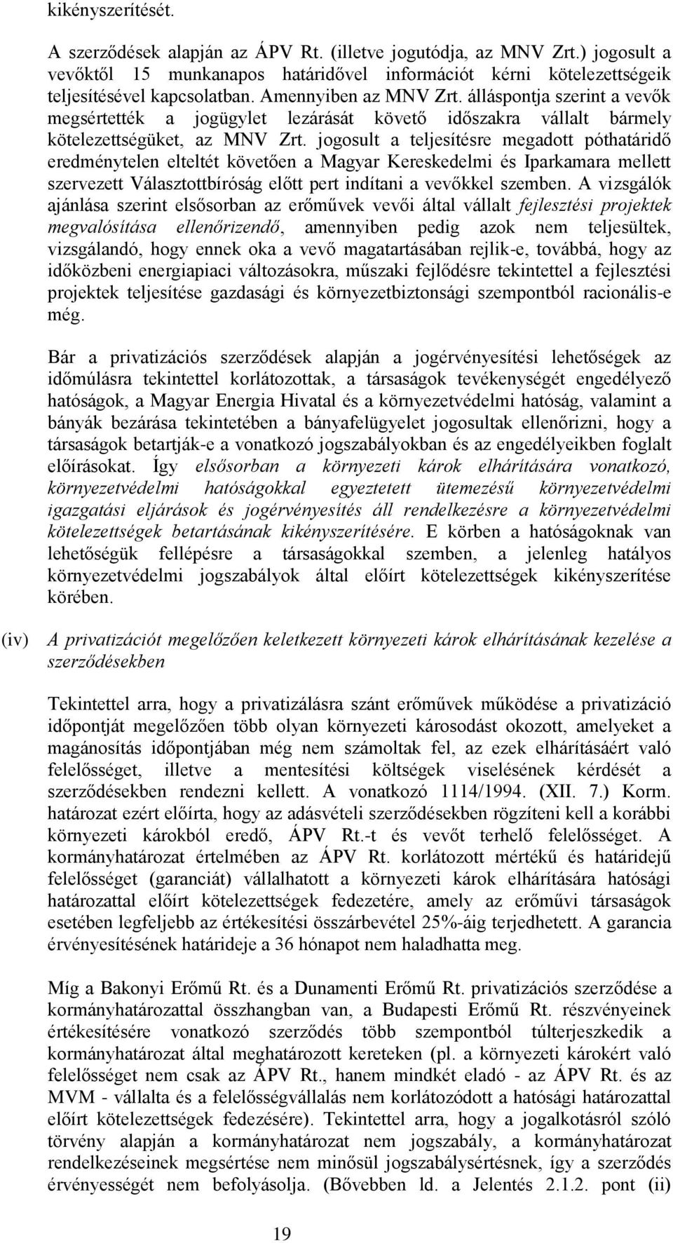 jogosult a teljesítésre megadott póthatáridő eredménytelen elteltét követően a Magyar Kereskedelmi és Iparkamara mellett szervezett Választottbíróság előtt pert indítani a vevőkkel szemben.