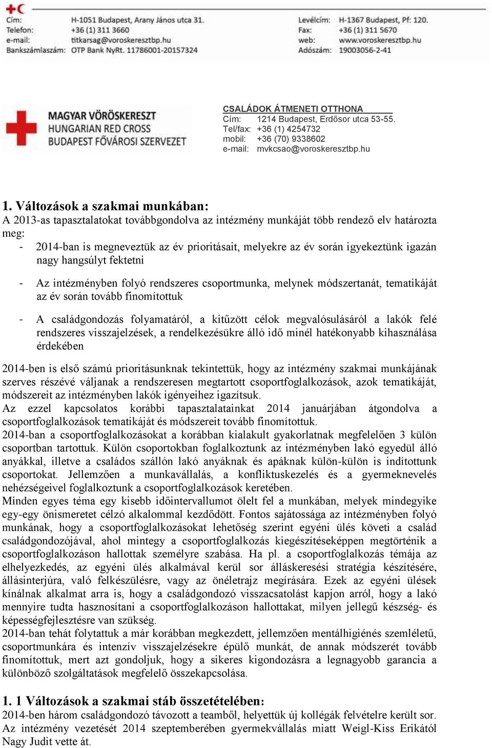 igyekeztünk igazán nagy hangsúlyt fektetni - Az intézményben folyó rendszeres csoportmunka, melynek módszertanát, tematikáját az év során tovább finomítottuk - A családgondozás folyamatáról, a