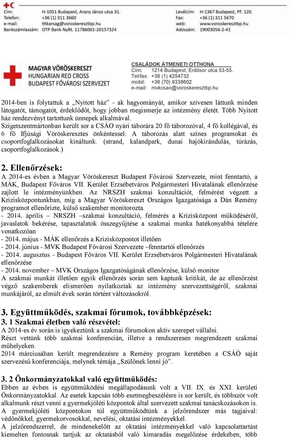 A táborozás alatt színes programokat és csoportfoglalkozásokat kínáltunk. (strand, kalandpark, dunai hajókirándulás, túrázás, csoportfoglalkozások.) 2.