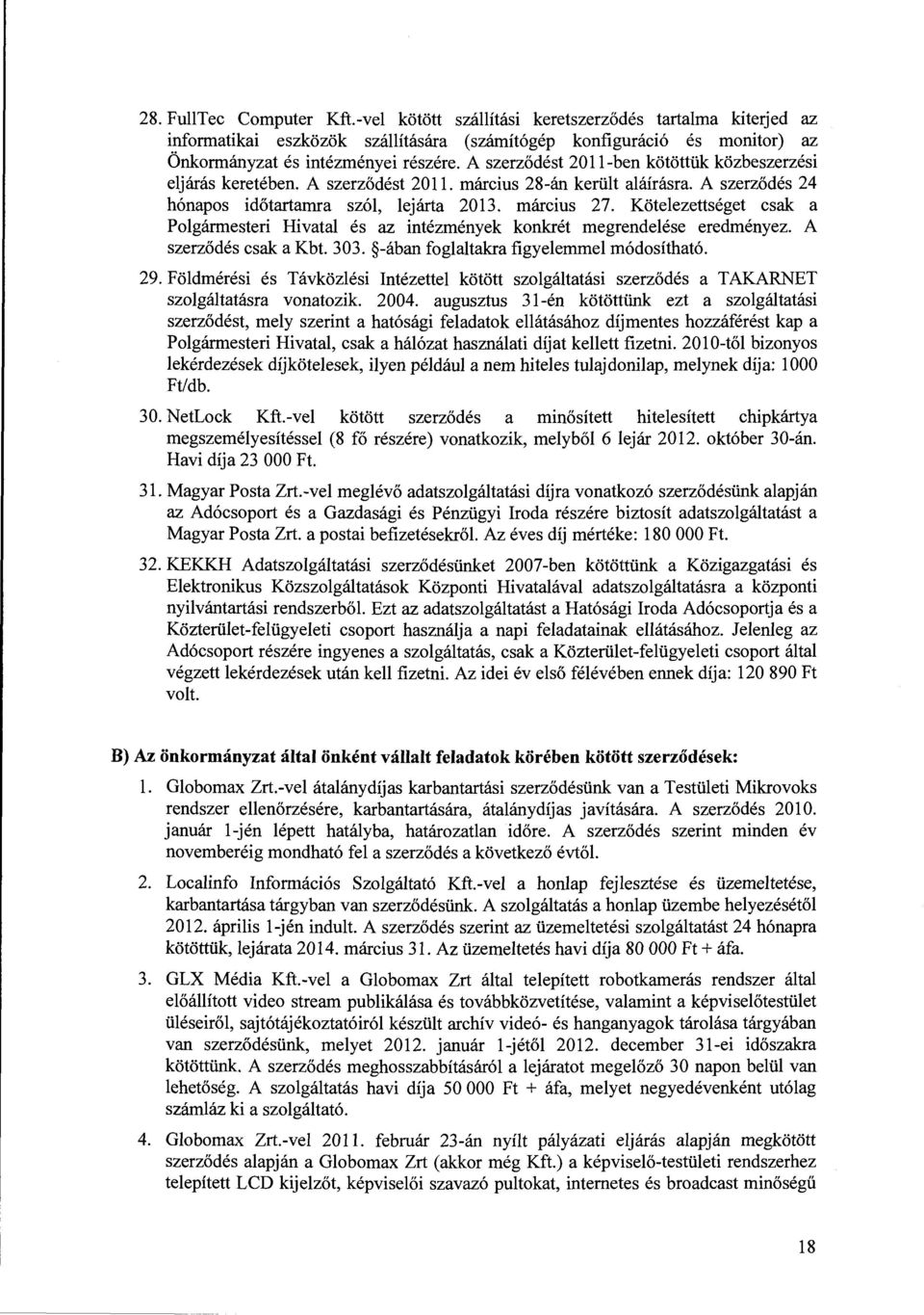 Kötelezettséget csak a Polgármesteri Hivatal és az intézmények konkrét megrendelése eredményez. A szerződés csak a Kbt. 303. -ában foglaltakra figyelemmel módosítható. 29.