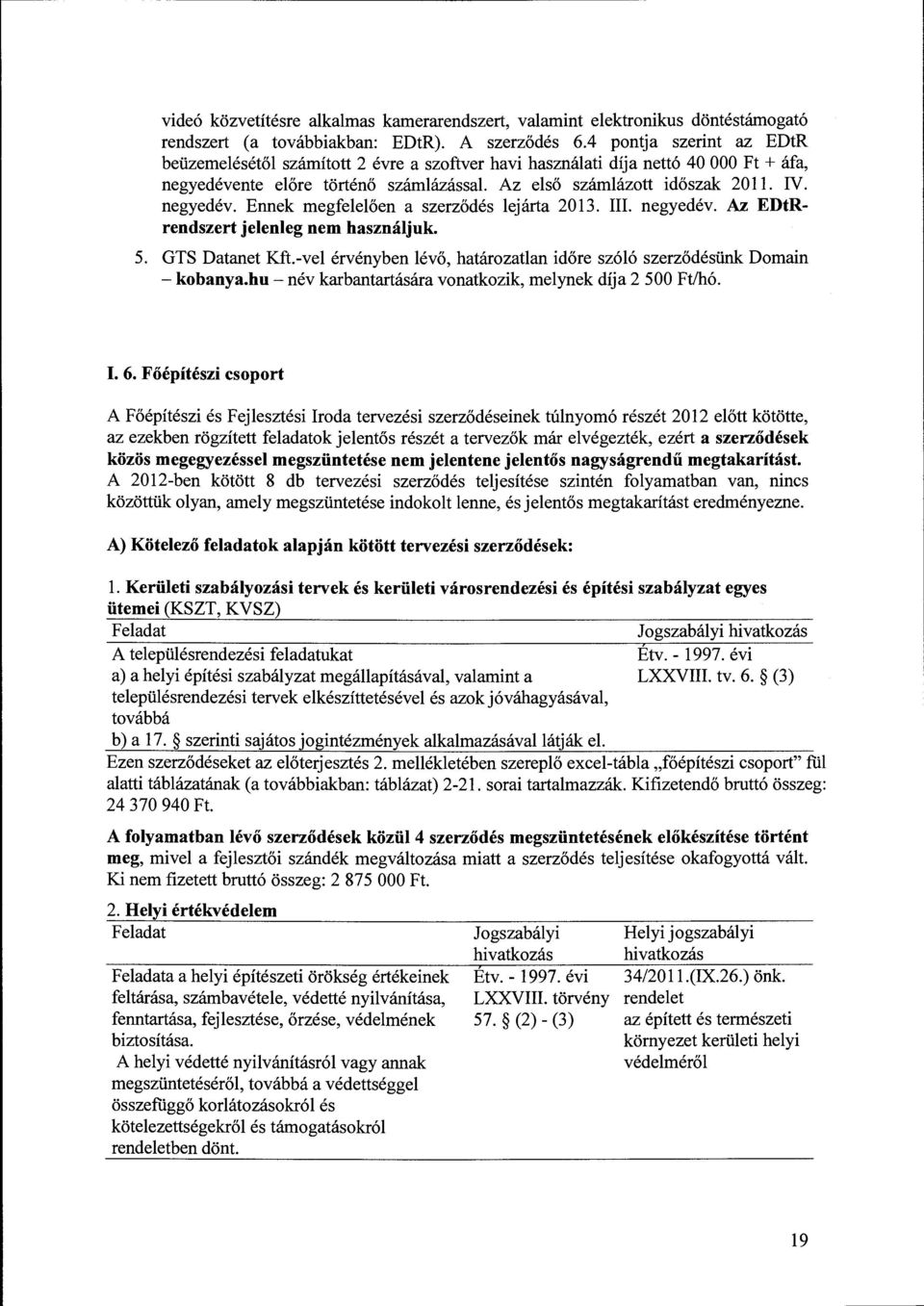 III. negyedév. Az EDtRrendszert jelenleg nem használjuk. 5. GTS Datanet Kft.-vel érvényben lévő, határozatlan időre szóló szerződésünk Domain - kobanya.