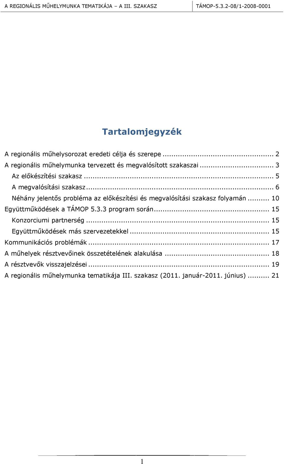 .. 10 Együttműködések a TÁMOP 5.3.3 program során... 15 Konzorciumi partnerség... 15 Együttműködések más szervezetekkel... 15 Kommunikációs problémák.