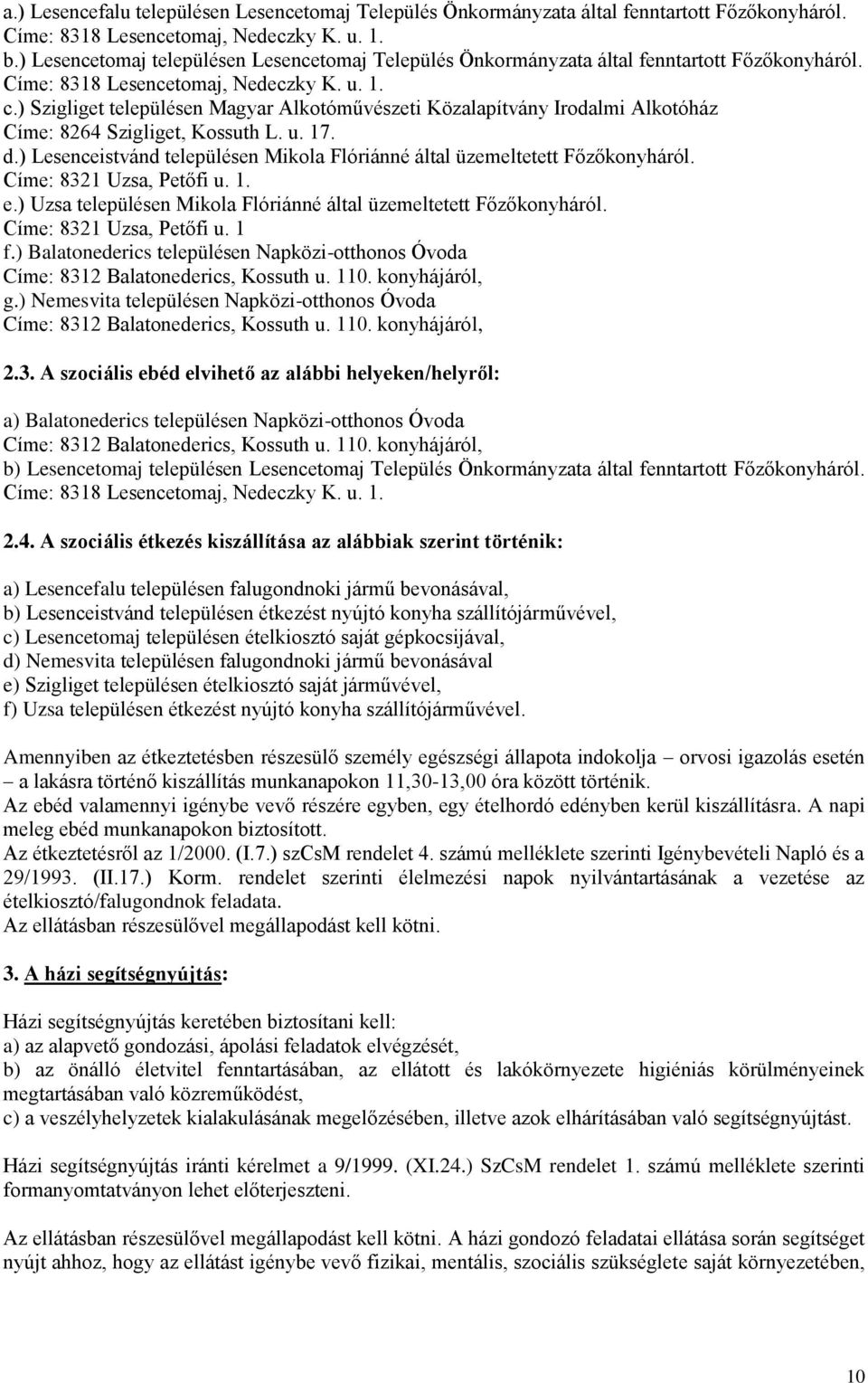 ) Szigliget településen Magyar Alkotóművészeti Közalapítvány Irodalmi Alkotóház Címe: 8264 Szigliget, Kossuth L. u. 17. d.