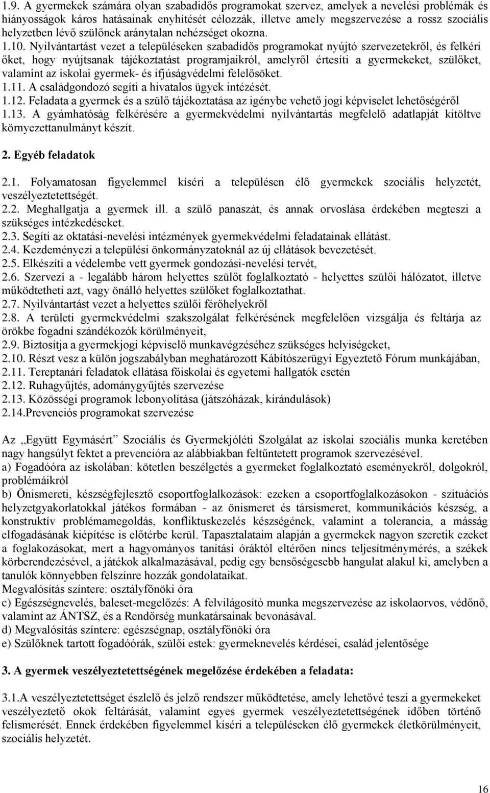 Nyilvántartást vezet a településeken szabadidős programokat nyújtó szervezetekről, és felkéri őket, hogy nyújtsanak tájékoztatást programjaikról, amelyről értesíti a gyermekeket, szülőket, valamint