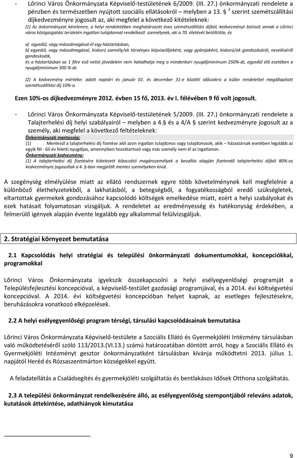 kedvezményt biztosít annak a Lőrinci város közigazgatási területén ingatlan tulajdonnal rendelkező személynek, aki a 70.