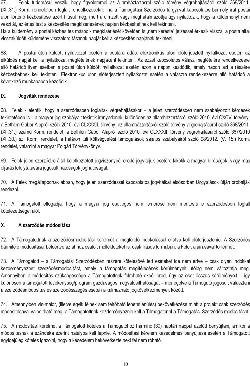 nyilatkozik, hogy a küldeményt nem veszi át, az értesítést a kézbesítés megkísérlésének napján kézbesítettnek kell tekinteni.