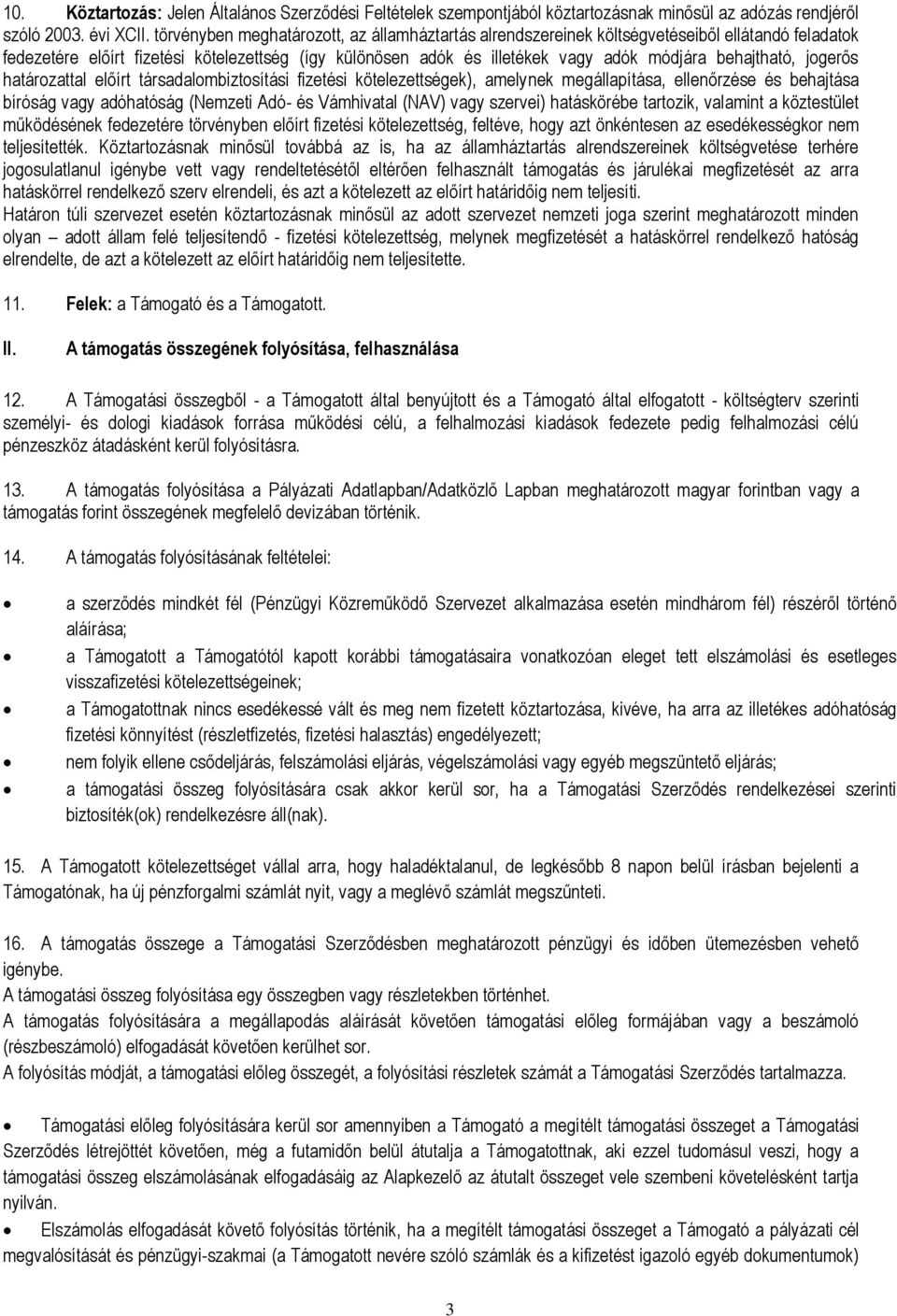 behajtható, jogerős határozattal előírt társadalombiztosítási fizetési kötelezettségek), amelynek megállapítása, ellenőrzése és behajtása bíróság vagy adóhatóság (Nemzeti Adó- és Vámhivatal (NAV)