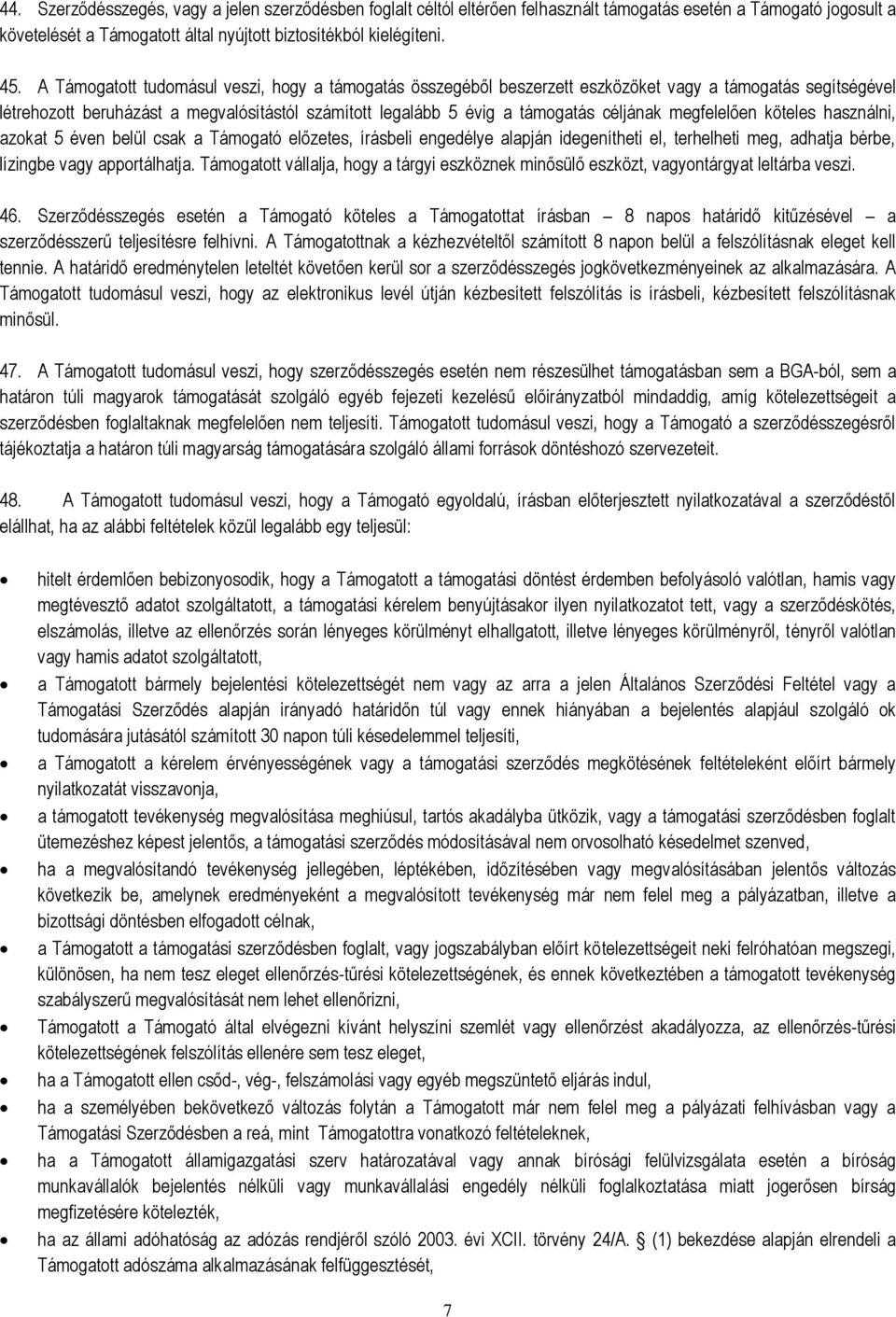 megfelelően köteles használni, azokat 5 éven belül csak a Támogató előzetes, írásbeli engedélye alapján idegenítheti el, terhelheti meg, adhatja bérbe, lízingbe vagy apportálhatja.