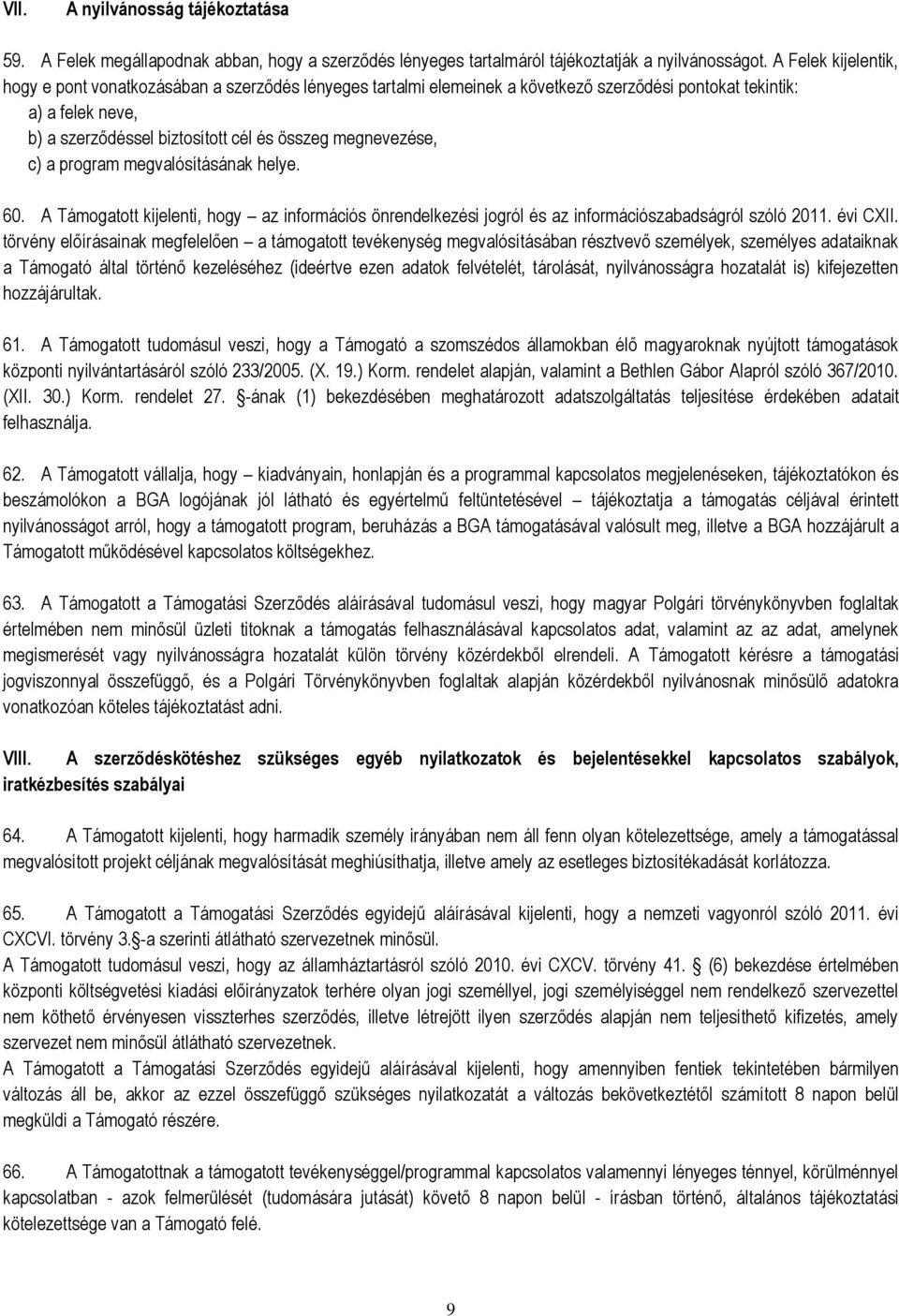 megnevezése, c) a program megvalósításának helye. 60. A Támogatott kijelenti, hogy az információs önrendelkezési jogról és az információszabadságról szóló 2011. évi CXII.