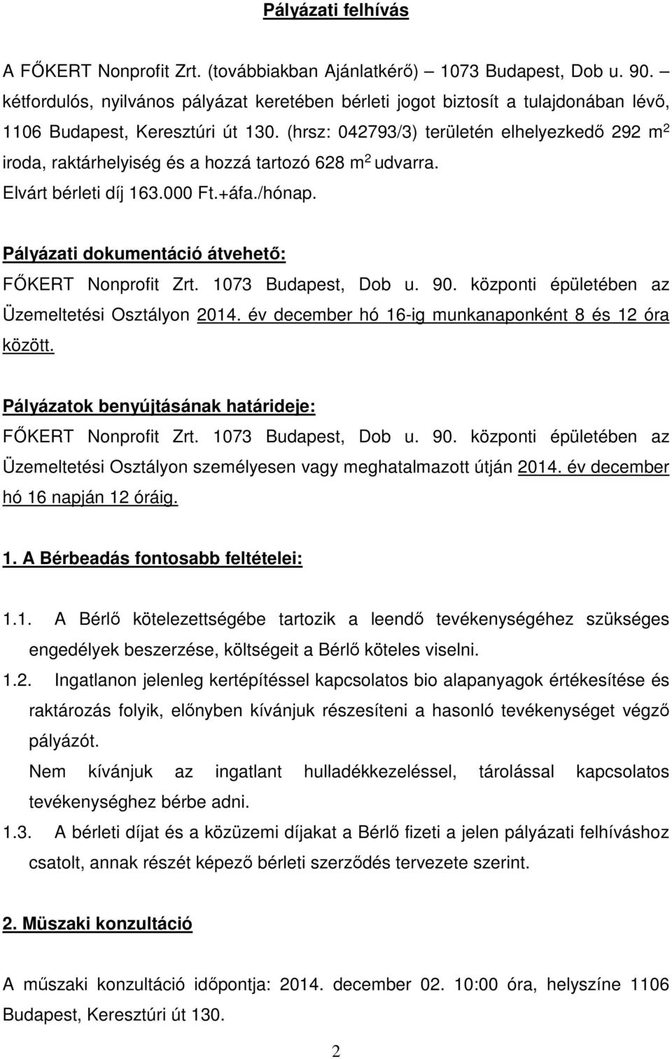 (hrsz: 042793/3) területén elhelyezkedő 292 m 2 iroda, raktárhelyiség és a hozzá tartozó 628 m 2 udvarra. Elvárt bérleti díj 163.000 Ft.+áfa./hónap.