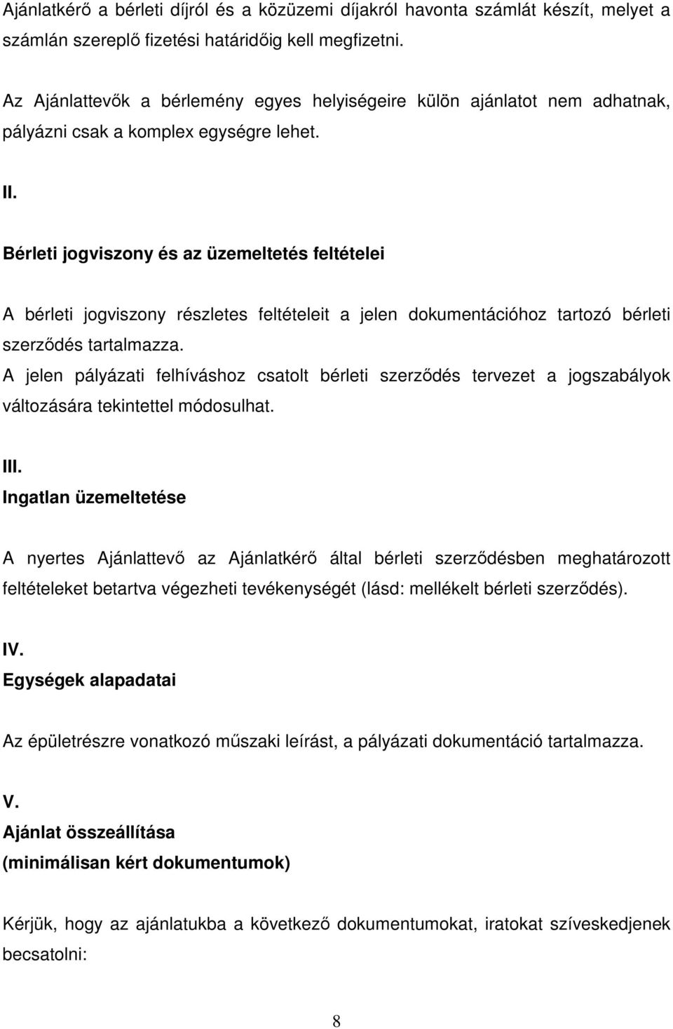 Bérleti jogviszony és az üzemeltetés feltételei A bérleti jogviszony részletes feltételeit a jelen dokumentációhoz tartozó bérleti szerződés tartalmazza.