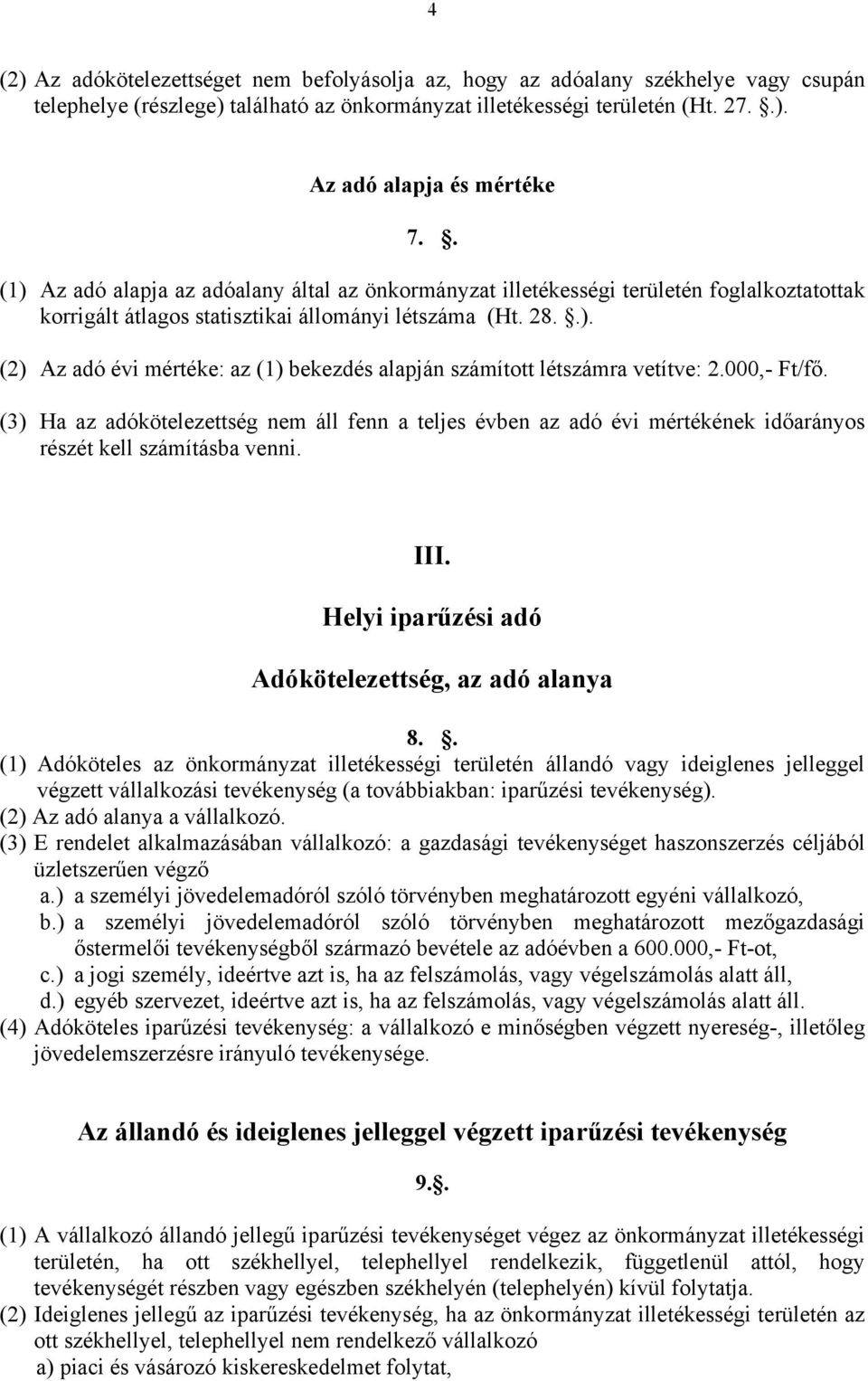 000,- Ft/fő. (3) Ha az adókötelezettség nem áll fenn a teljes évben az adó évi mértékének időarányos részét kell számításba venni. III. Helyi iparűzési adó Adókötelezettség, az adó alanya 8.