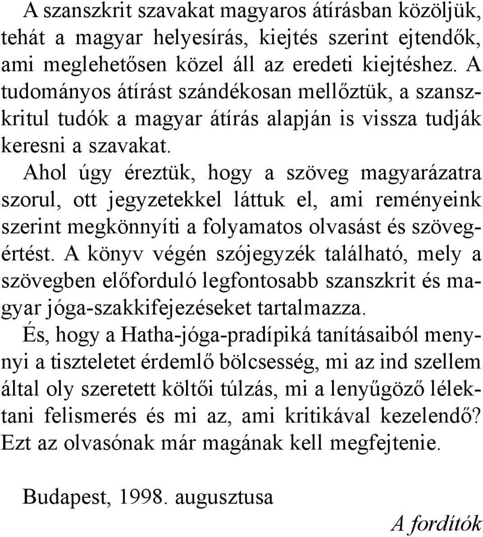 Ahol úgy éreztük, hogy a szöveg magyarázatra szorul, ott jegyzetekkel láttuk el, ami reményeink szerint megkönnyíti a folyamatos olvasást és szövegértést.