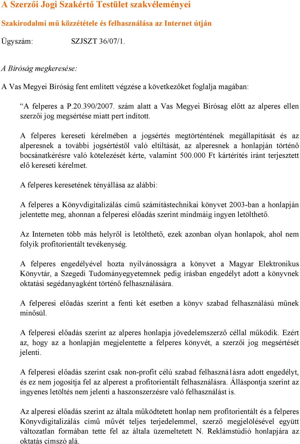 szám alatt a Vas Megyei Birósag előtt az alperes ellen szerzői jog megsértése miatt pert indított.