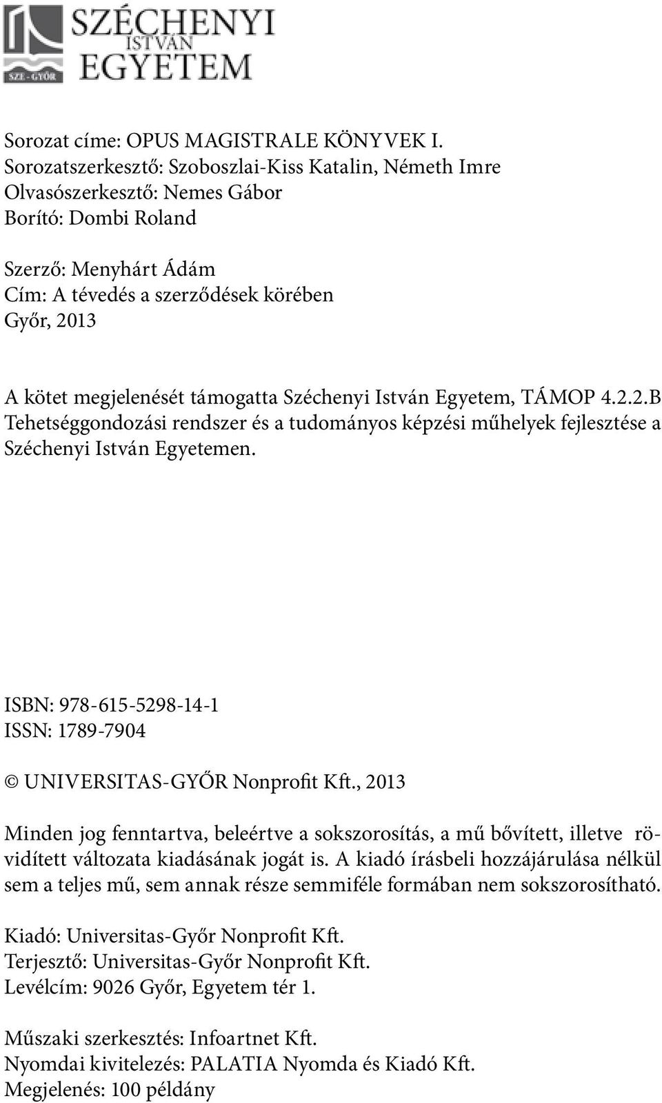 támogatta Széchenyi István Egyetem, TÁMOP 4.2.2.B Tehetséggondozási rendszer és a tudományos képzési műhelyek fejlesztése a Széchenyi István Egyetemen.