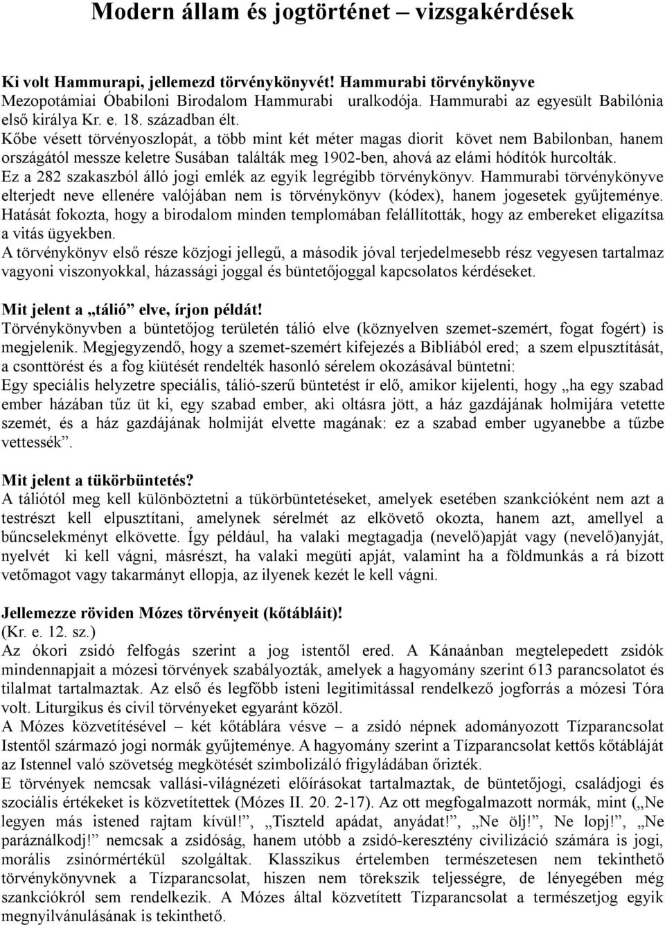 Kőbe vésett törvényoszlopát, a több mint két méter magas diorit követ nem Babilonban, hanem országától messze keletre Susában találták meg 1902-ben, ahová az elámi hódítók hurcolták.