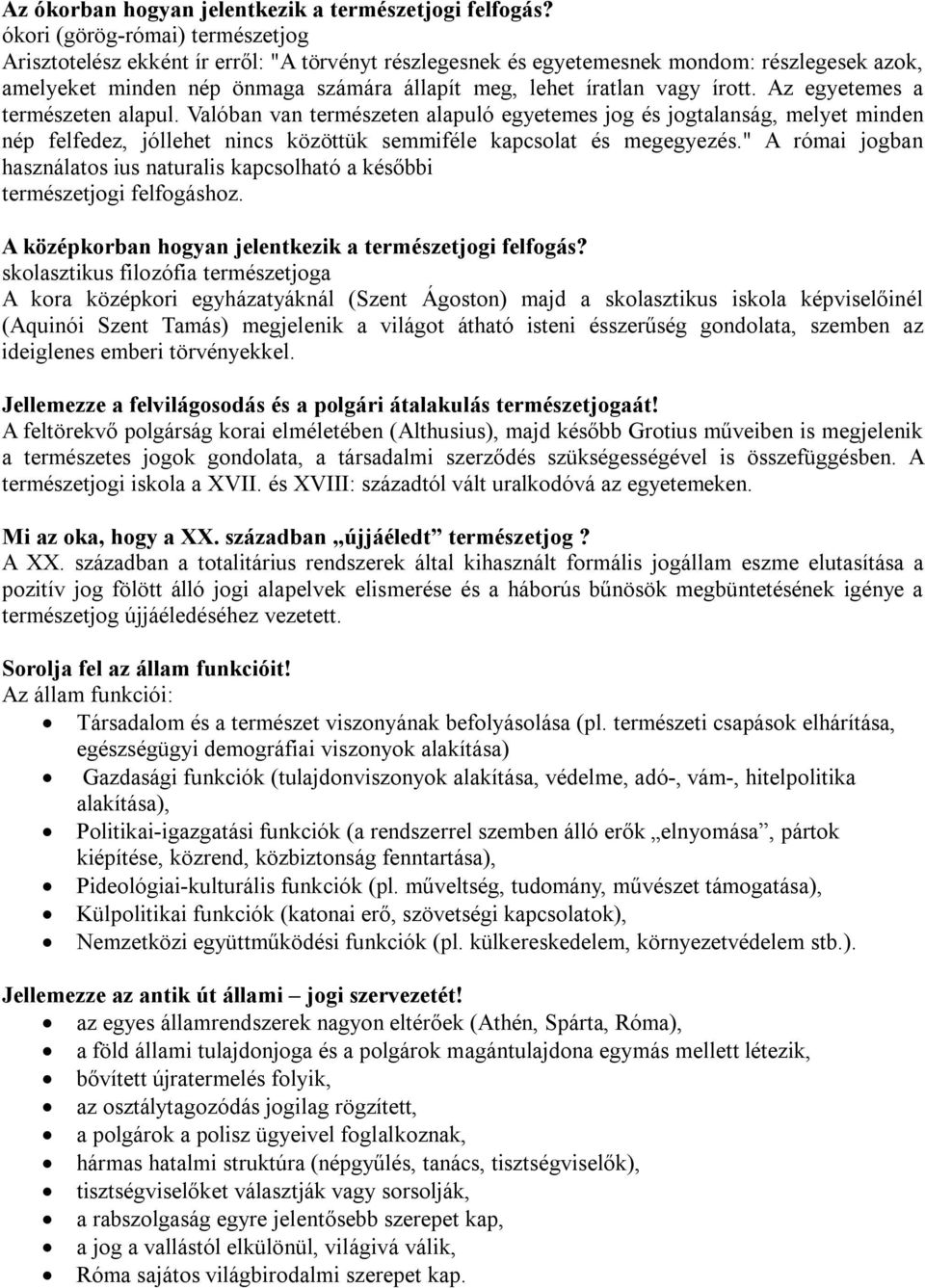 írott. Az egyetemes a természeten alapul. Valóban van természeten alapuló egyetemes jog és jogtalanság, melyet minden nép felfedez, jóllehet nincs közöttük semmiféle kapcsolat és megegyezés.