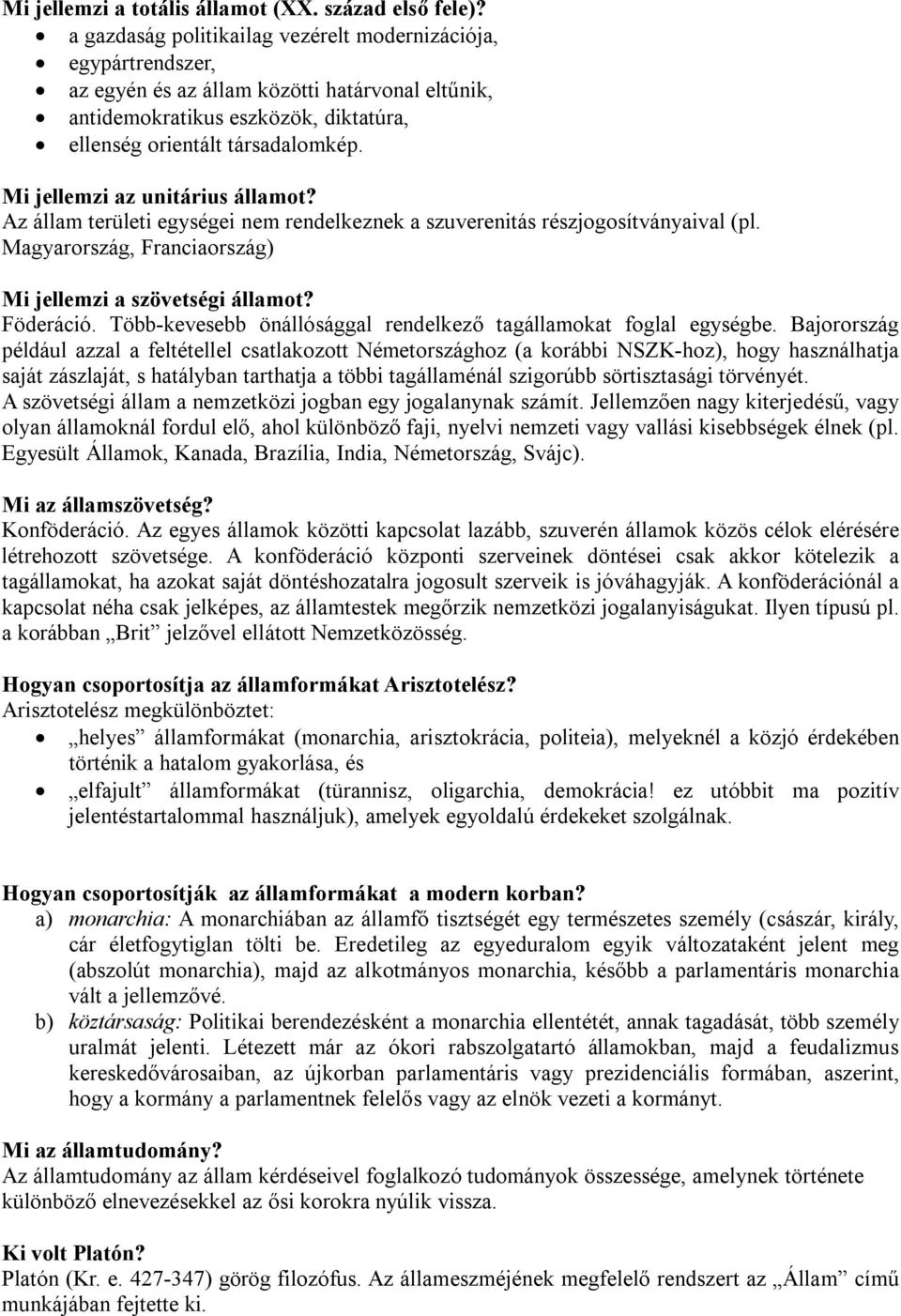 Mi jellemzi az unitárius államot? Az állam területi egységei nem rendelkeznek a szuverenitás részjogosítványaival (pl. Magyarország, Franciaország) Mi jellemzi a szövetségi államot? Föderáció.