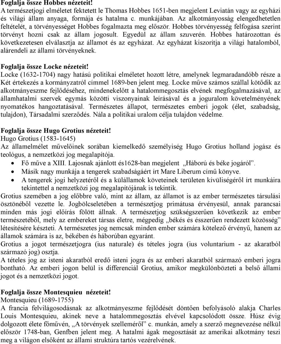 Hobbes határozottan és következetesen elválasztja az államot és az egyházat. Az egyházat kiszorítja a világi hatalomból, alárendeli az állami törvényeknek. Foglalja össze Locke nézeteit!