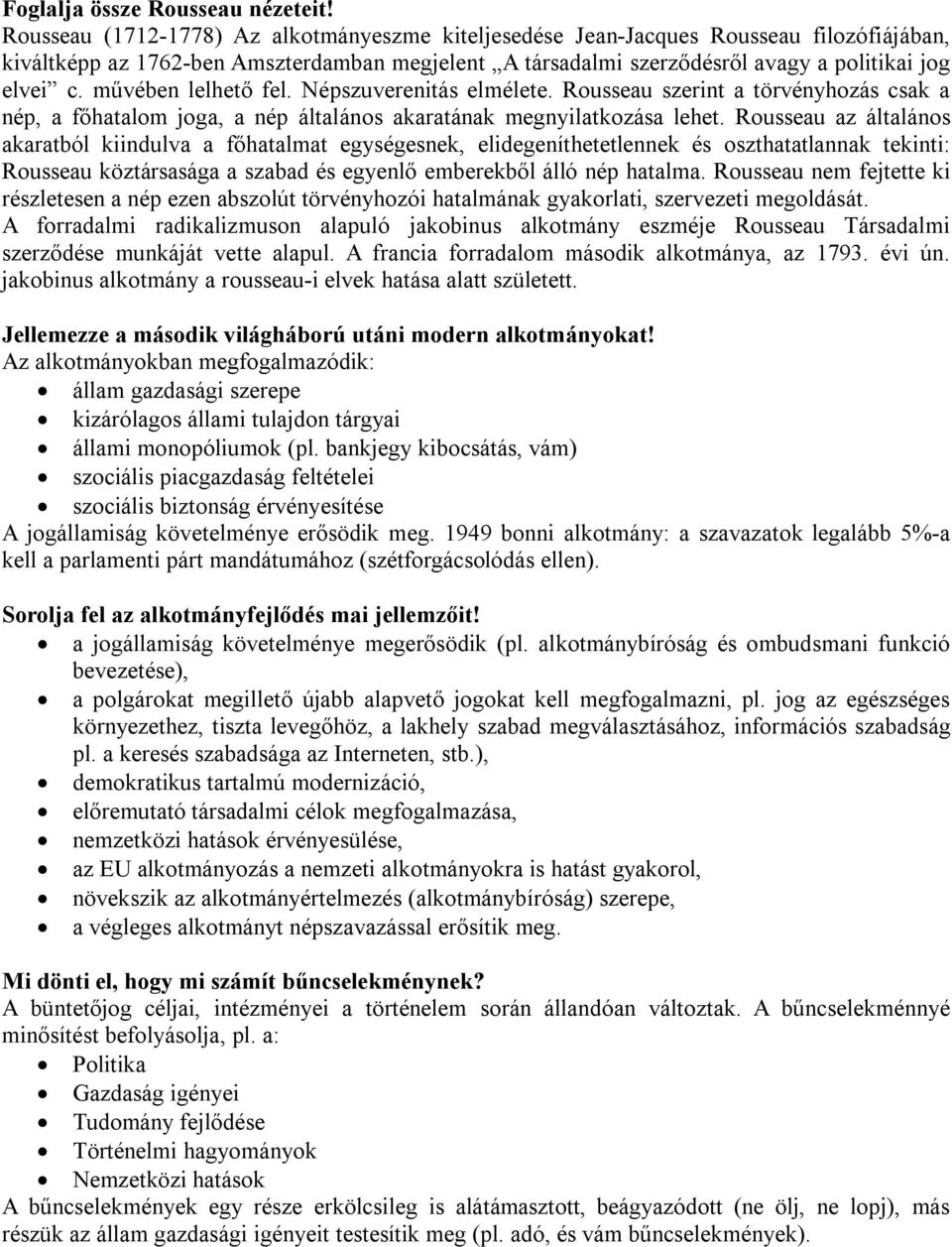 művében lelhető fel. Népszuverenitás elmélete. Rousseau szerint a törvényhozás csak a nép, a főhatalom joga, a nép általános akaratának megnyilatkozása lehet.