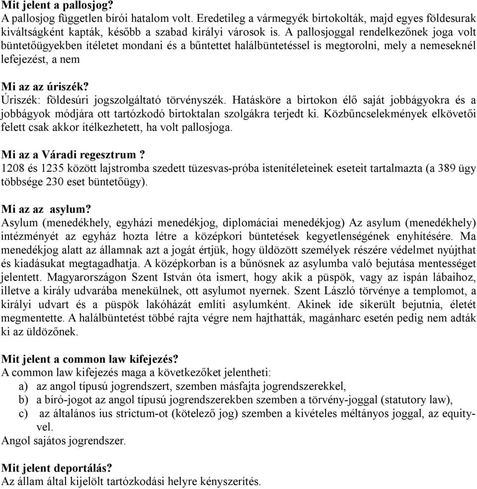 Úriszék: földesúri jogszolgáltató törvényszék. Hatásköre a birtokon élő saját jobbágyokra és a jobbágyok módjára ott tartózkodó birtoktalan szolgákra terjedt ki.