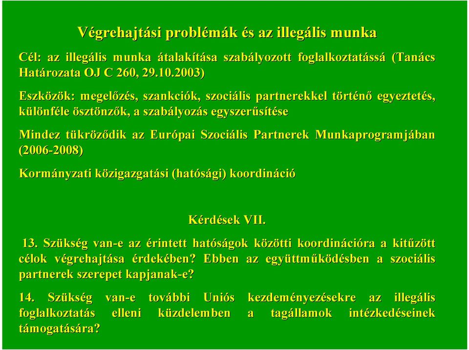 Partnerek Munkaprogramjában (2006-2008) 2008) Kormányzati közigazgatk zigazgatási (hatósági) koordináci ció Kérdések VII. 13.
