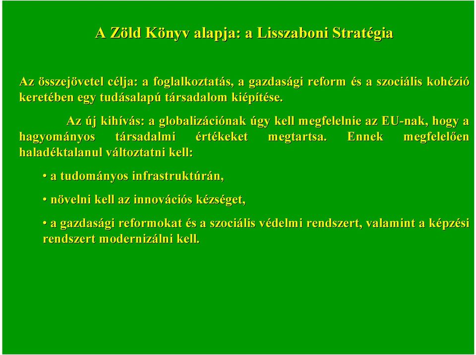 Az újj kihívás: a globalizáci ciónak úgy kell megfelelnie az EU-nak, hogy a hagyományos társadalmit értékeket megtartsa.