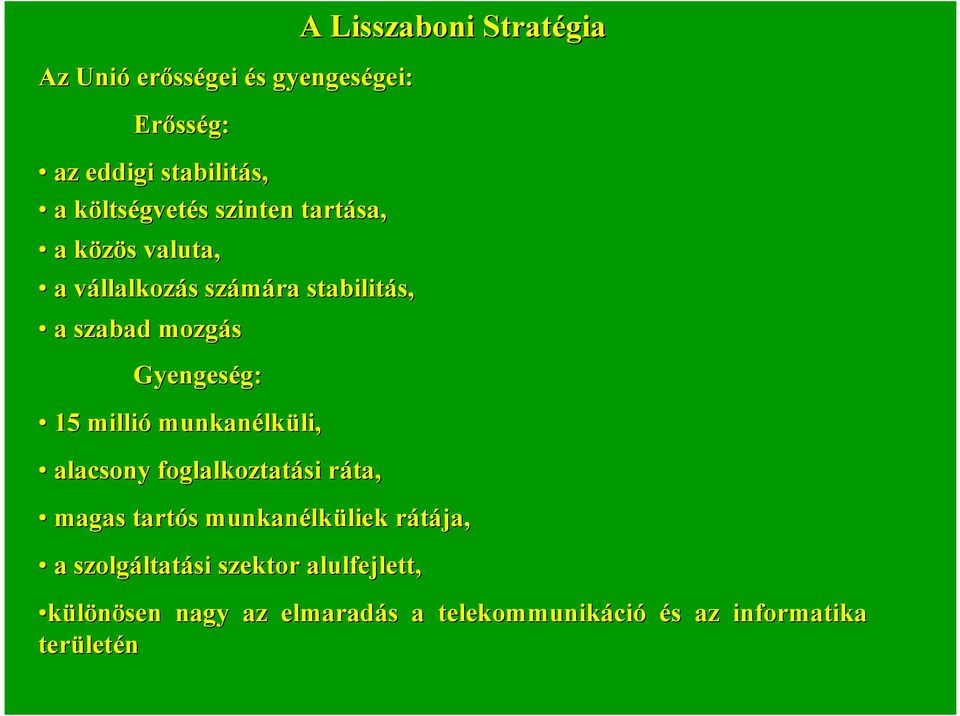 lküli, li, alacsony foglalkoztatási ráta, r A Lisszaboni Stratégia magas tartós s munkanélk lküliekliek rátája, r a