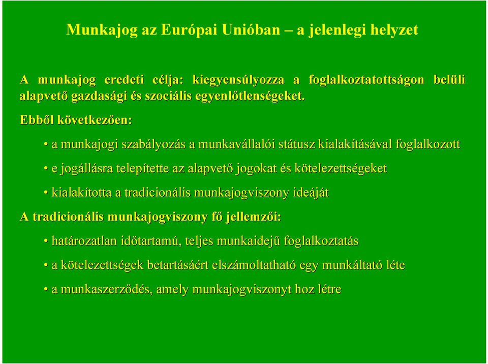 Ebből l következk vetkezően: en: a munkajogi szabályoz lyozáss a munkavállal llalóii státusz tusz kialakításával foglalkozott e jogáll llásra telepítette tette az alapvető jogokat