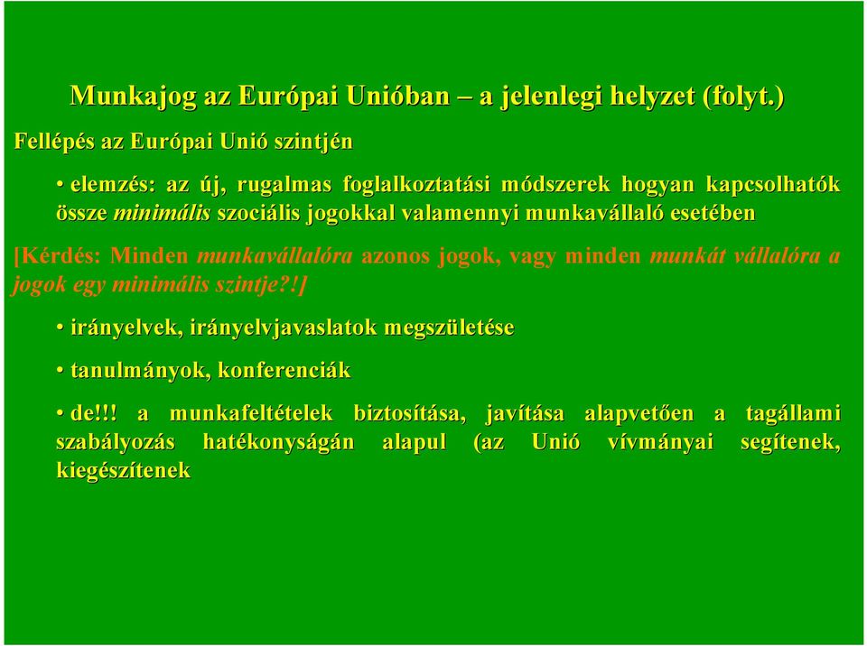 valamennyi munkavállal llaló esetében [Kérdés: Minden munkavállalóra azonos jogok, vagy minden munkát vállalóra a jogok egy minimális szintje?