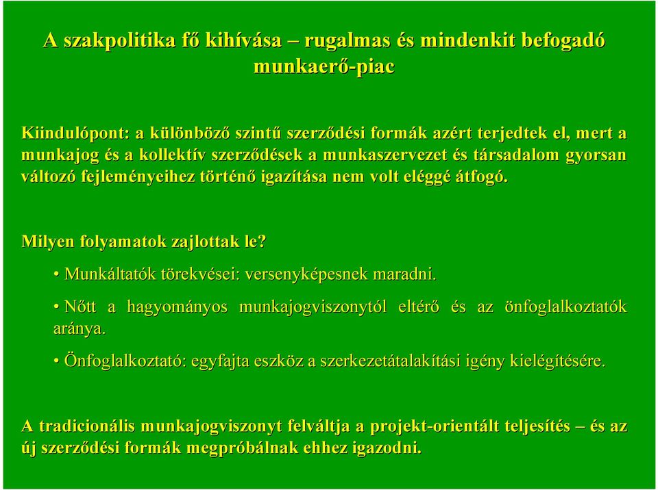 Munkáltat ltatókk törekvt rekvései: versenyképesnek maradni. Nőtt a hagyományos munkajogviszonytól l eltérő éss az önfoglalkoztatók aránya.